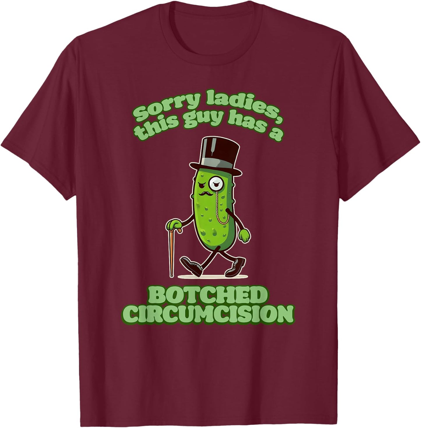 SORRY LADIES THIS GUY HAS A BOTCHED CIRCUMCISION Cringe Gag T-Shirt - T-Shirt | Maroon
