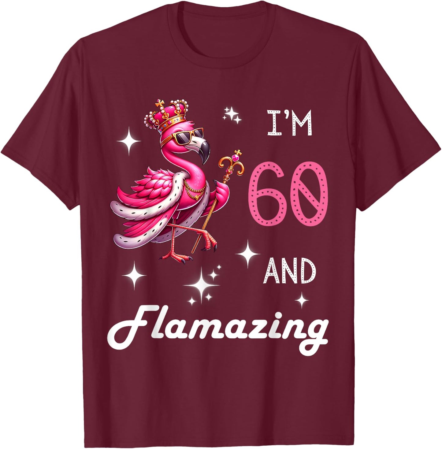 Pink Flamingo Amazing 60th Birthday 60 Year Old Flamazing T-Shirt - T-Shirt | Maroon