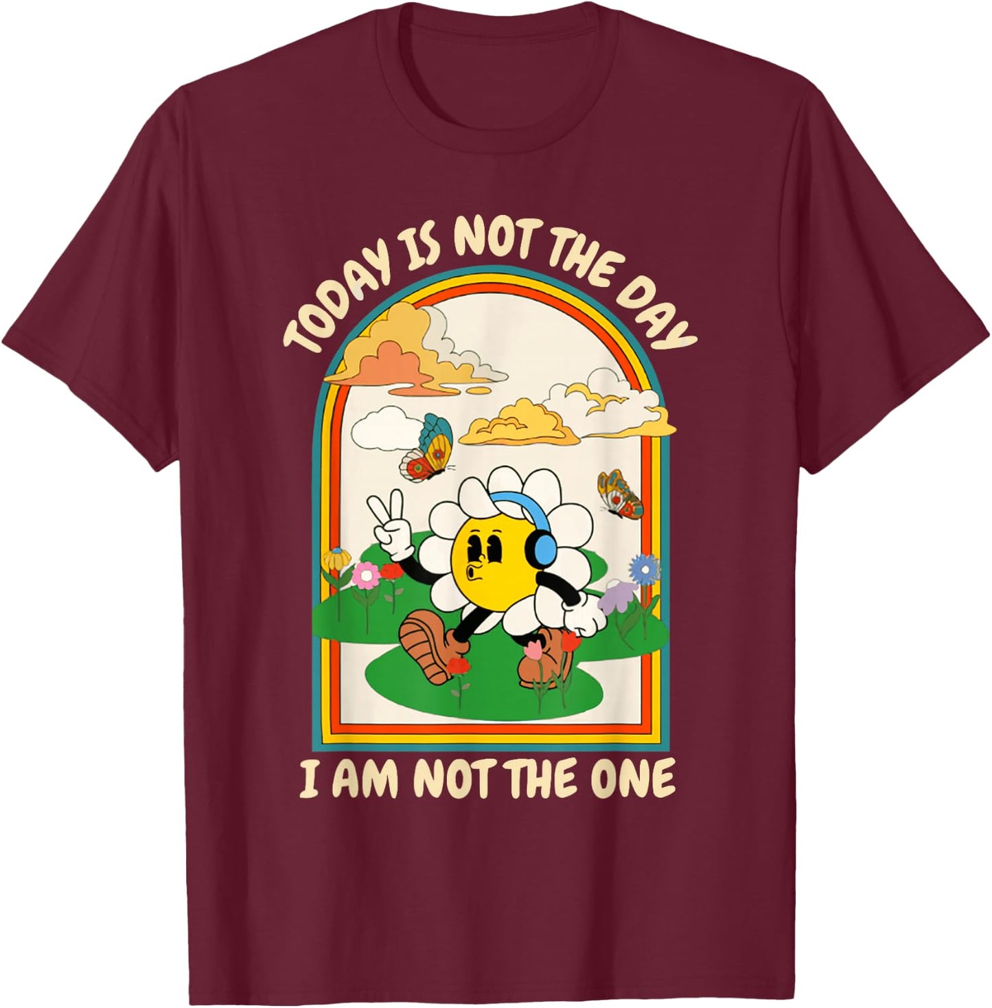 Today Is Not The Day I Am Not The One Design T-Shirt - T-Shirt | Maroon