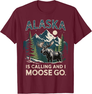 Alaska Is Calling And I Moose Go T-Shirt - T-Shirt | Maroon