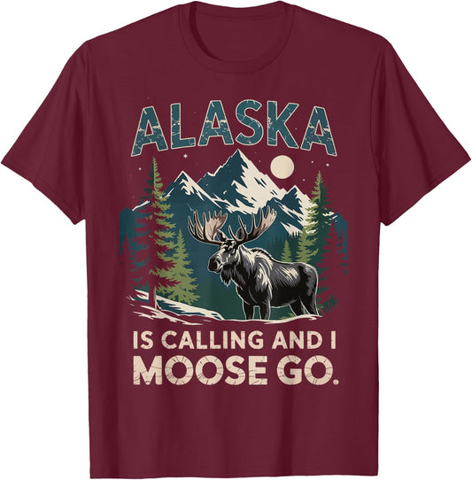 Alaska Is Calling And I Moose Go T-Shirt - T-Shirt | Maroon