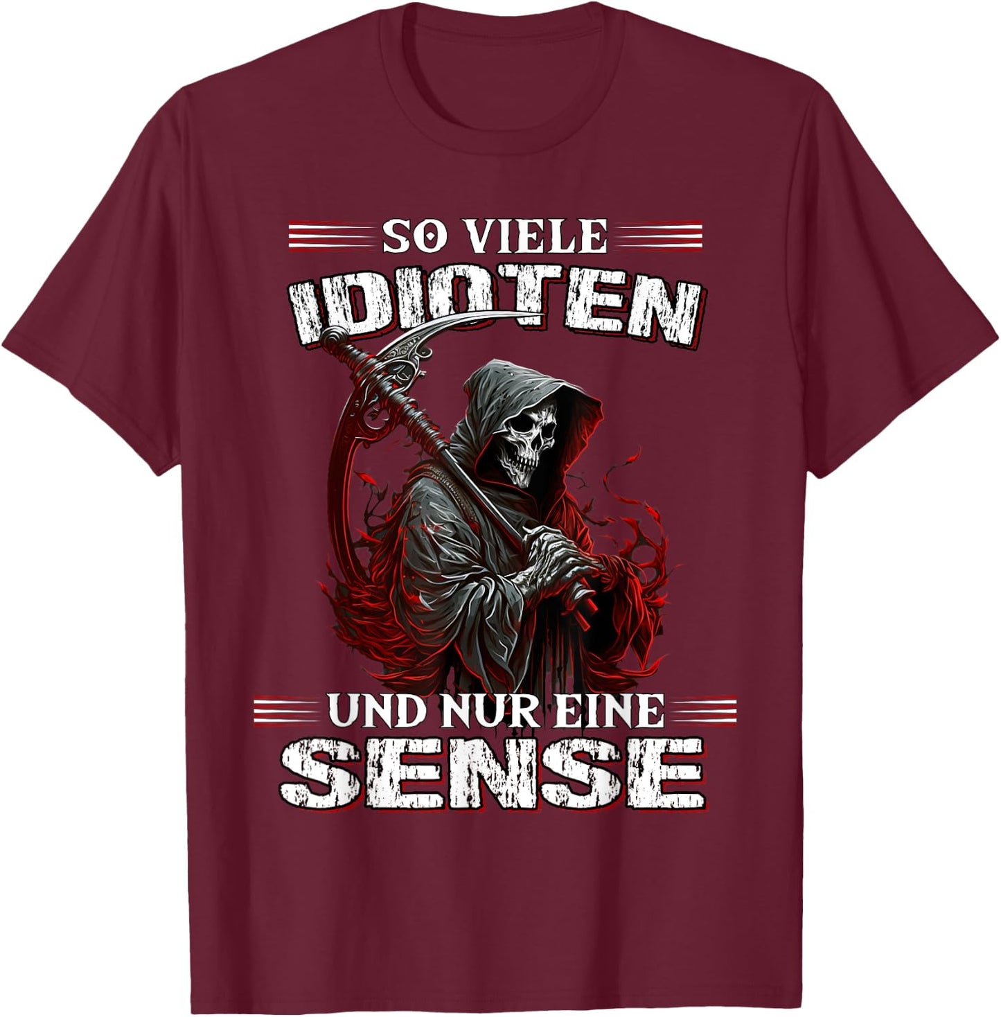 with German Text "So viele Idioten und nur eine Sense Sarcasmus Reaper", black T-Shirt - T-Shirt | Maroon