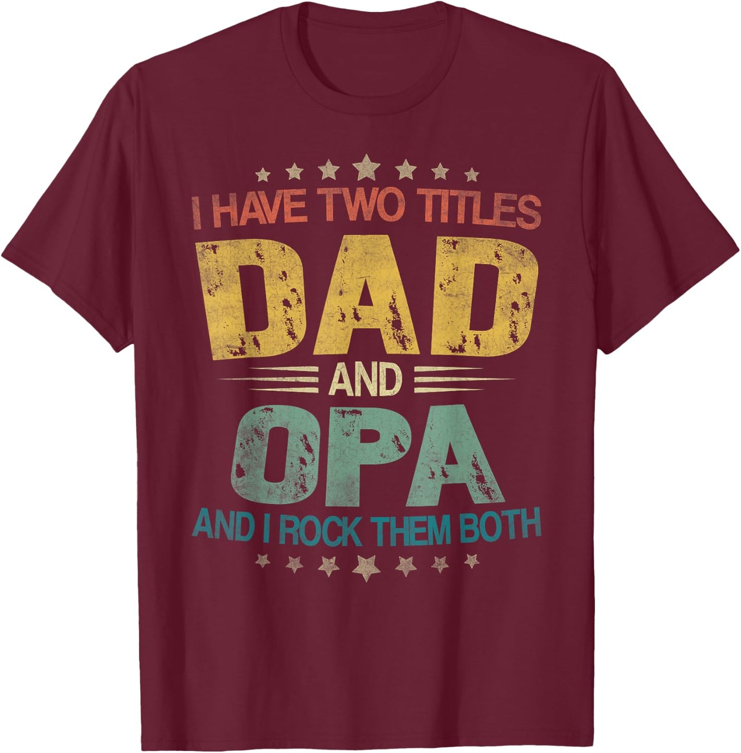 I Have Two Titles Dad And Opa Father's Day For Opa T-Shirt - T-Shirt | Maroon