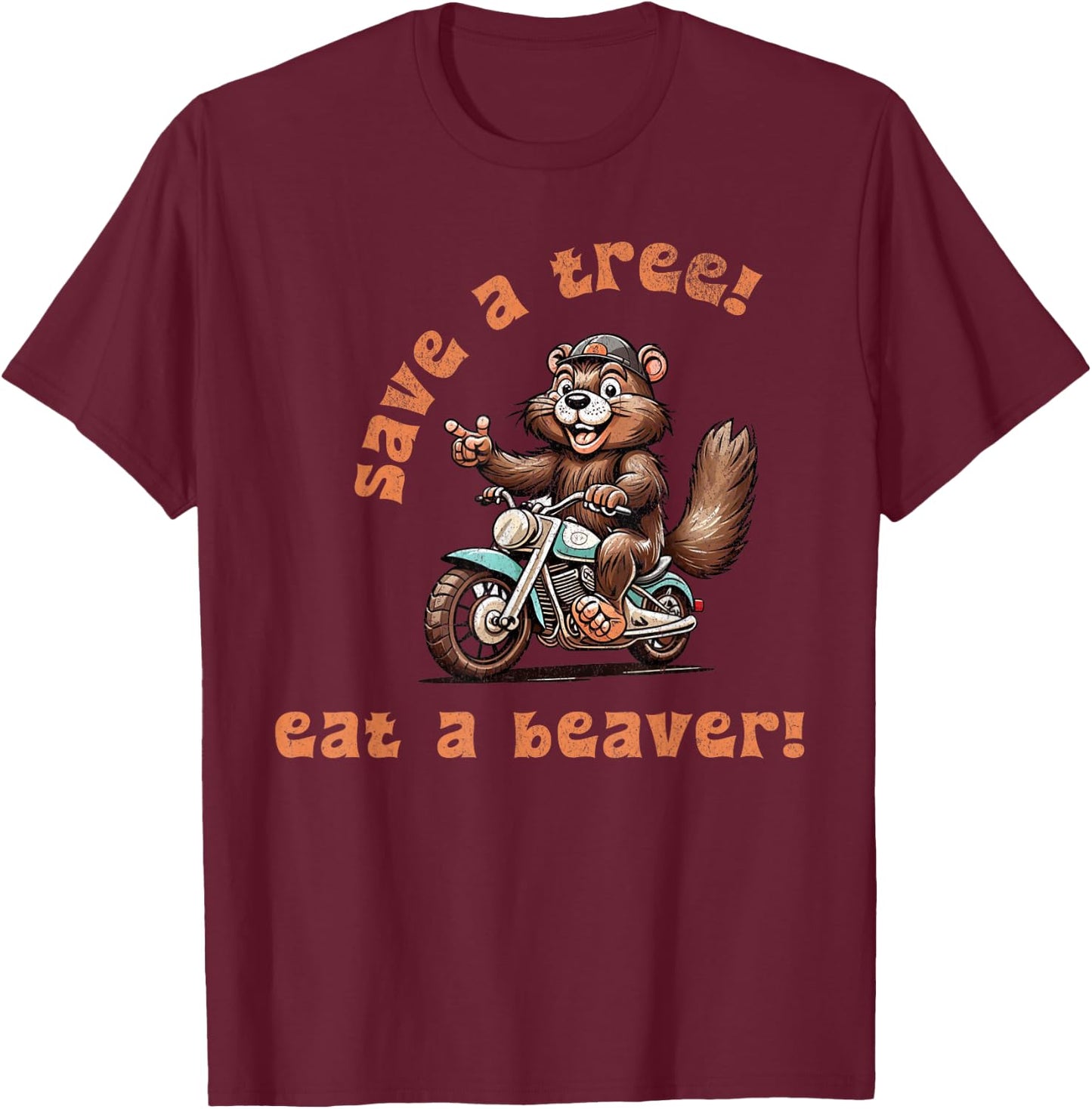 Save a Tree Eat a Beaver! T-Shirt - T-Shirt | Maroon