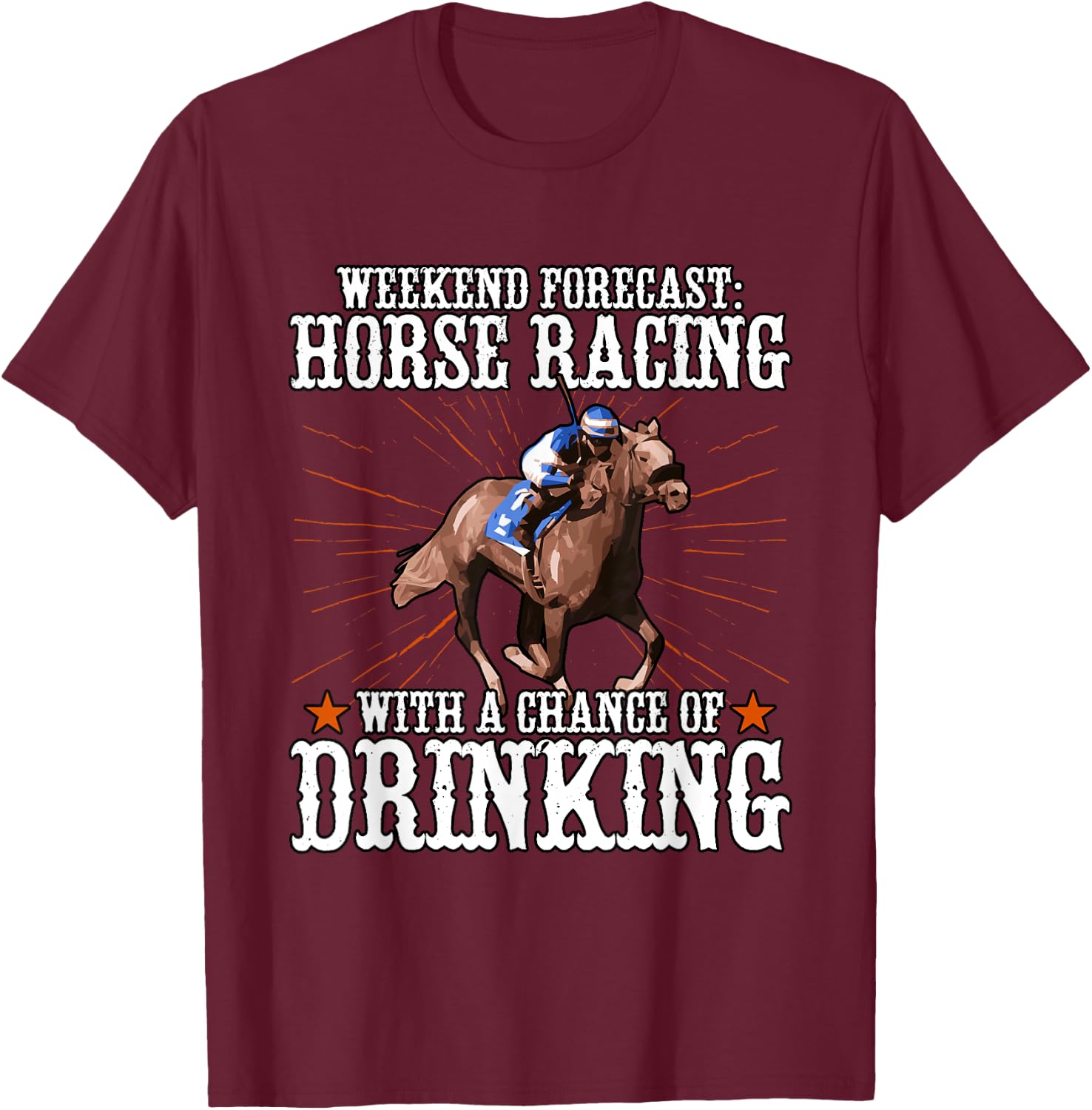 Weekend Forecast Horse Racing Chance Of Drinking T-Shirt - T-Shirt | Maroon
