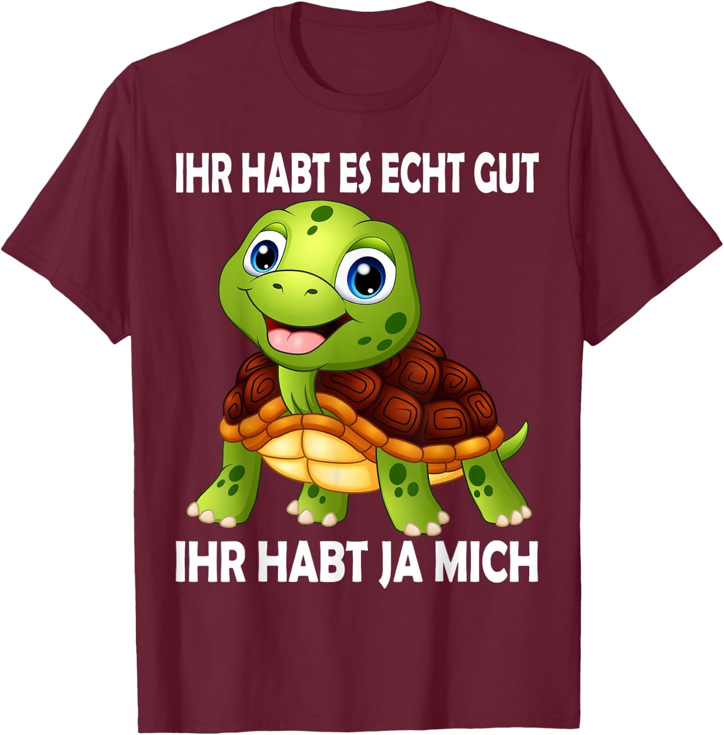 with German Text "Ihr habt es echt Gut Schildkröten" [German Language T-Shirt - T-Shirt | Maroon