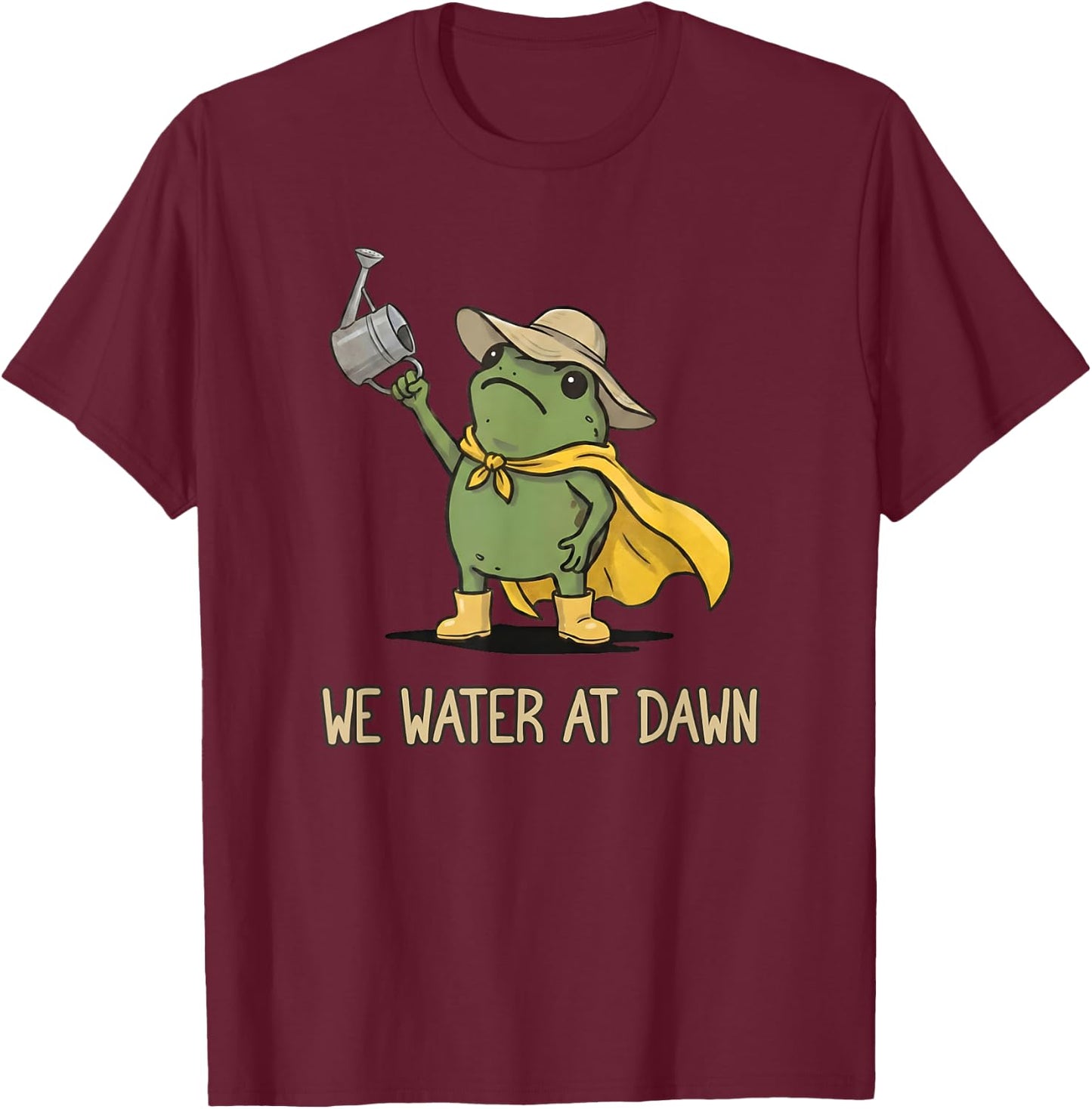 We Water At Dawn Gardening Funny Frog Meme Garden Plants T-Shirt - T-Shirt | Maroon