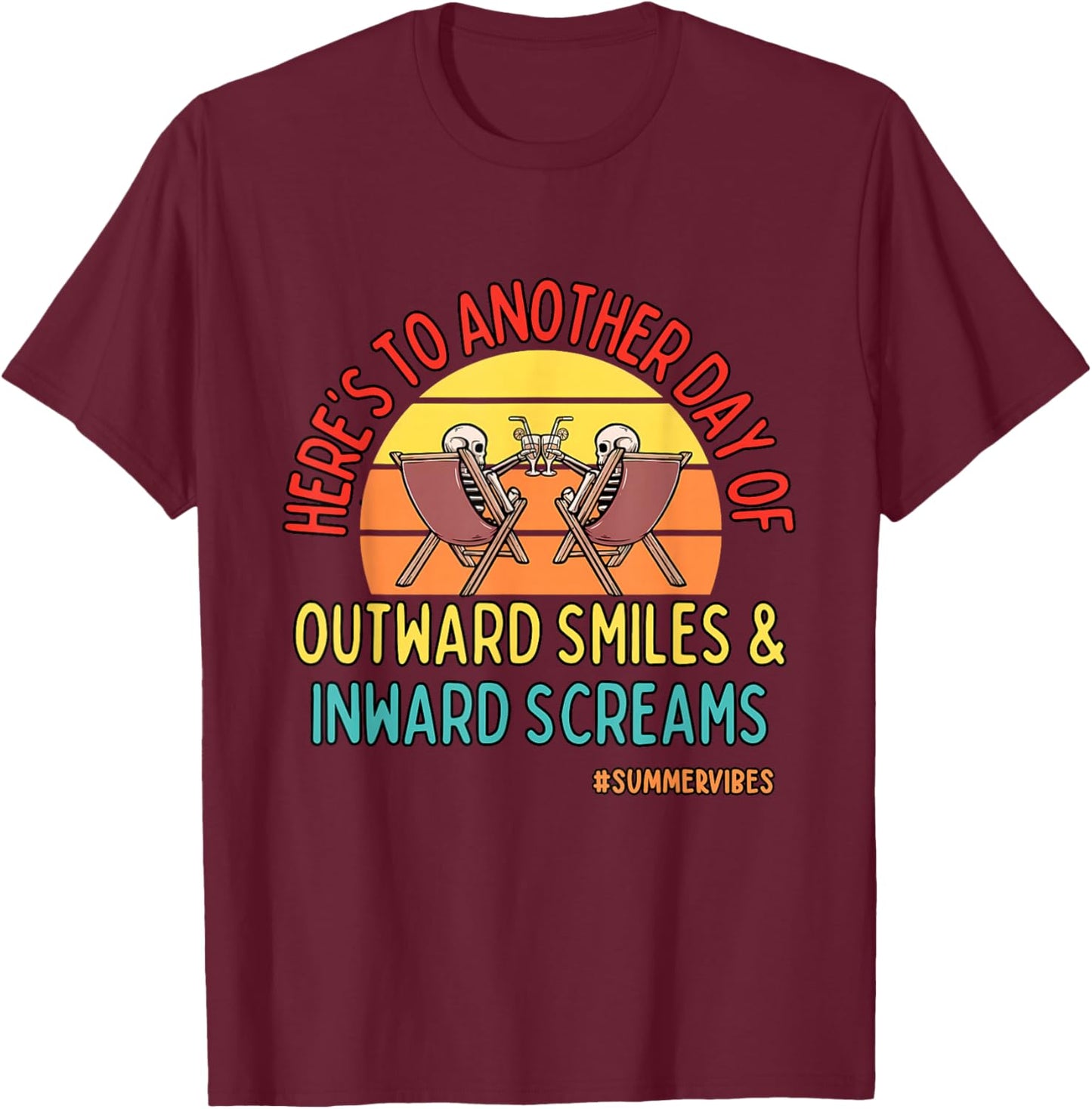 Another Day Of Outward Smiles & Inward Screams Summer Vibe T-Shirt - T-Shirt | Maroon