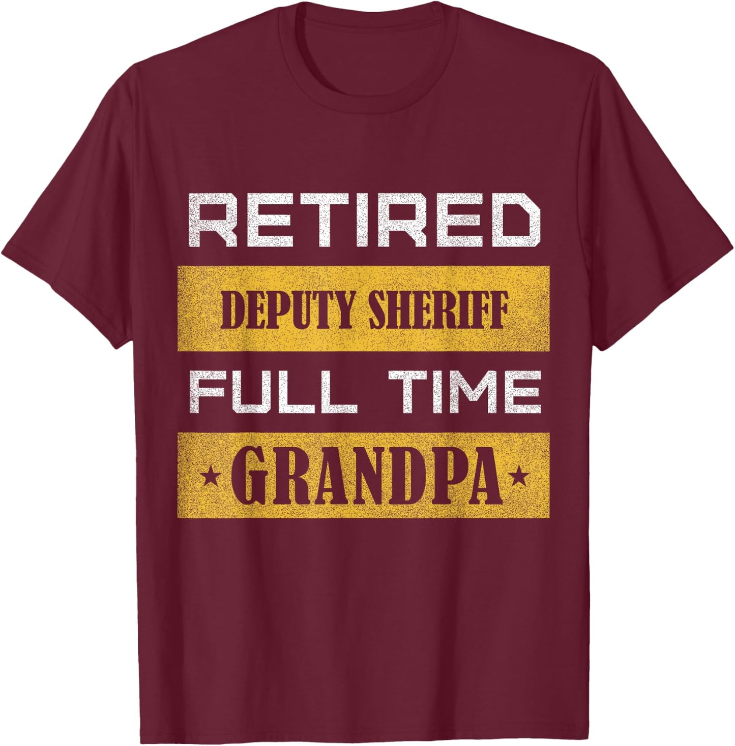 Retired Deputy Sheriff Full Time Grandpa T-Shirt - T-Shirt | Maroon
