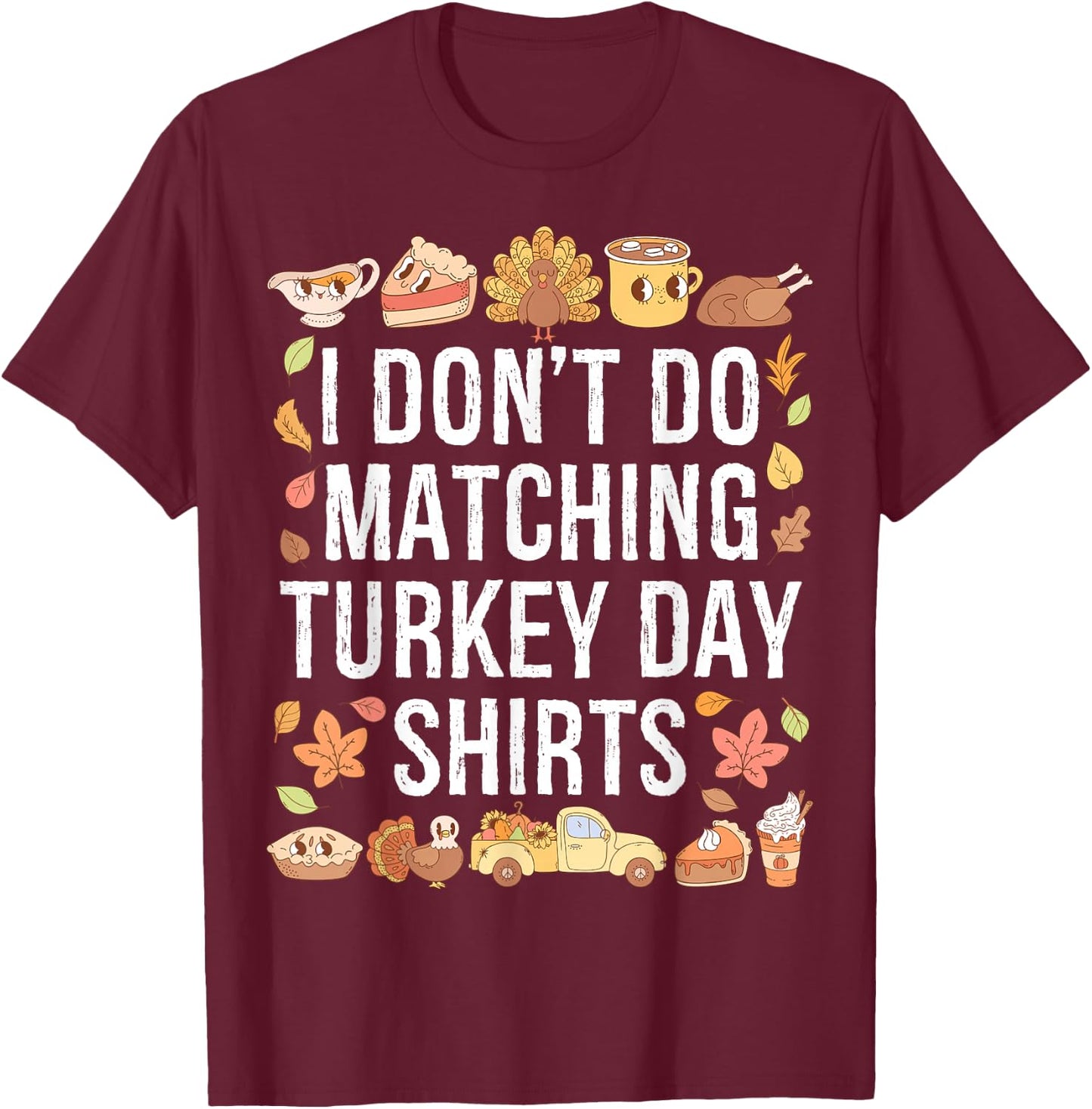 I Don't Do Matching Turkey Day Shirts Thanksgiving Couples T-Shirt - T-Shirt | Maroon