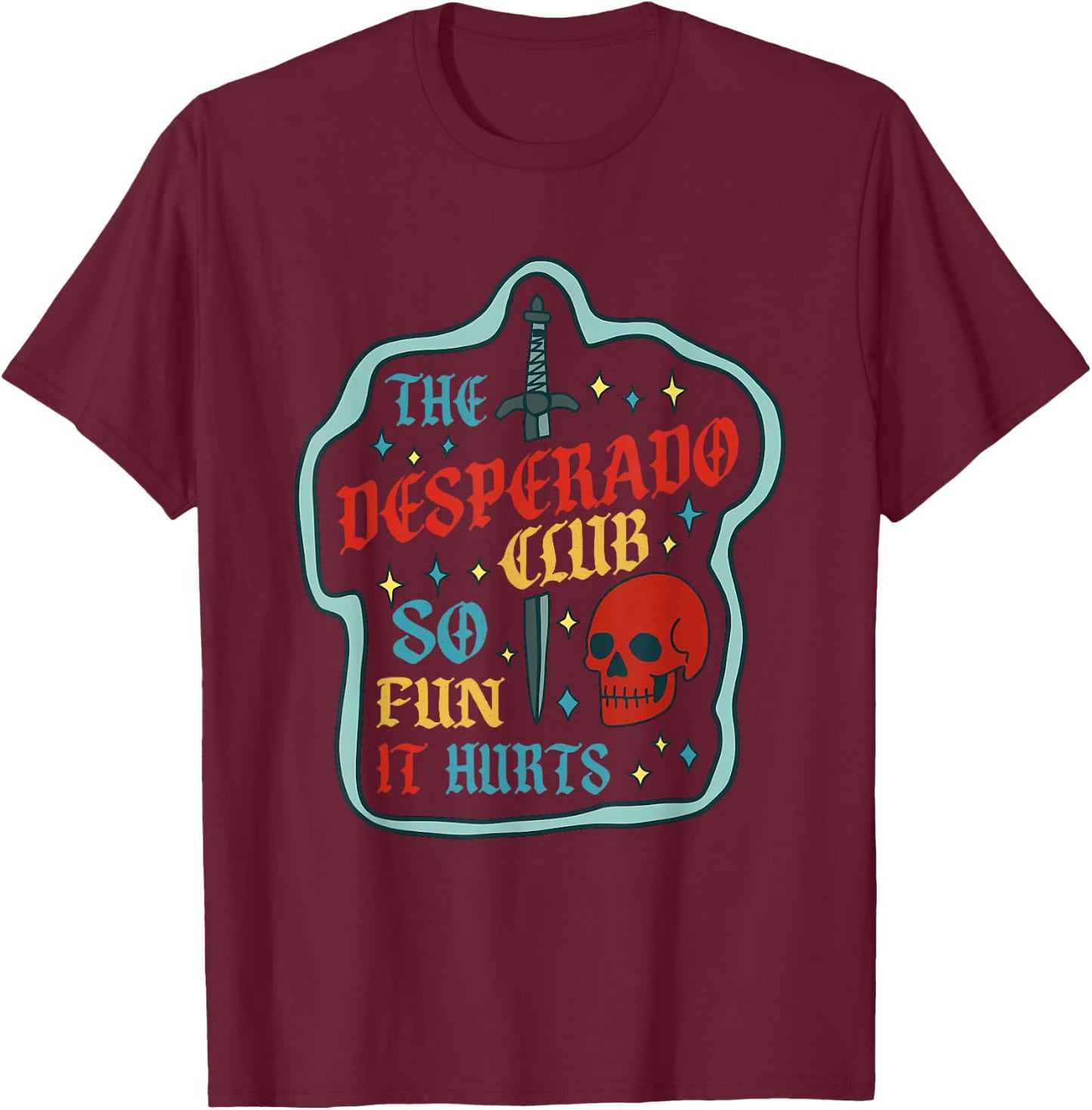 The Desperado Club So Fun It Hurts Vintage Design T-Shirt - T-Shirt | Maroon