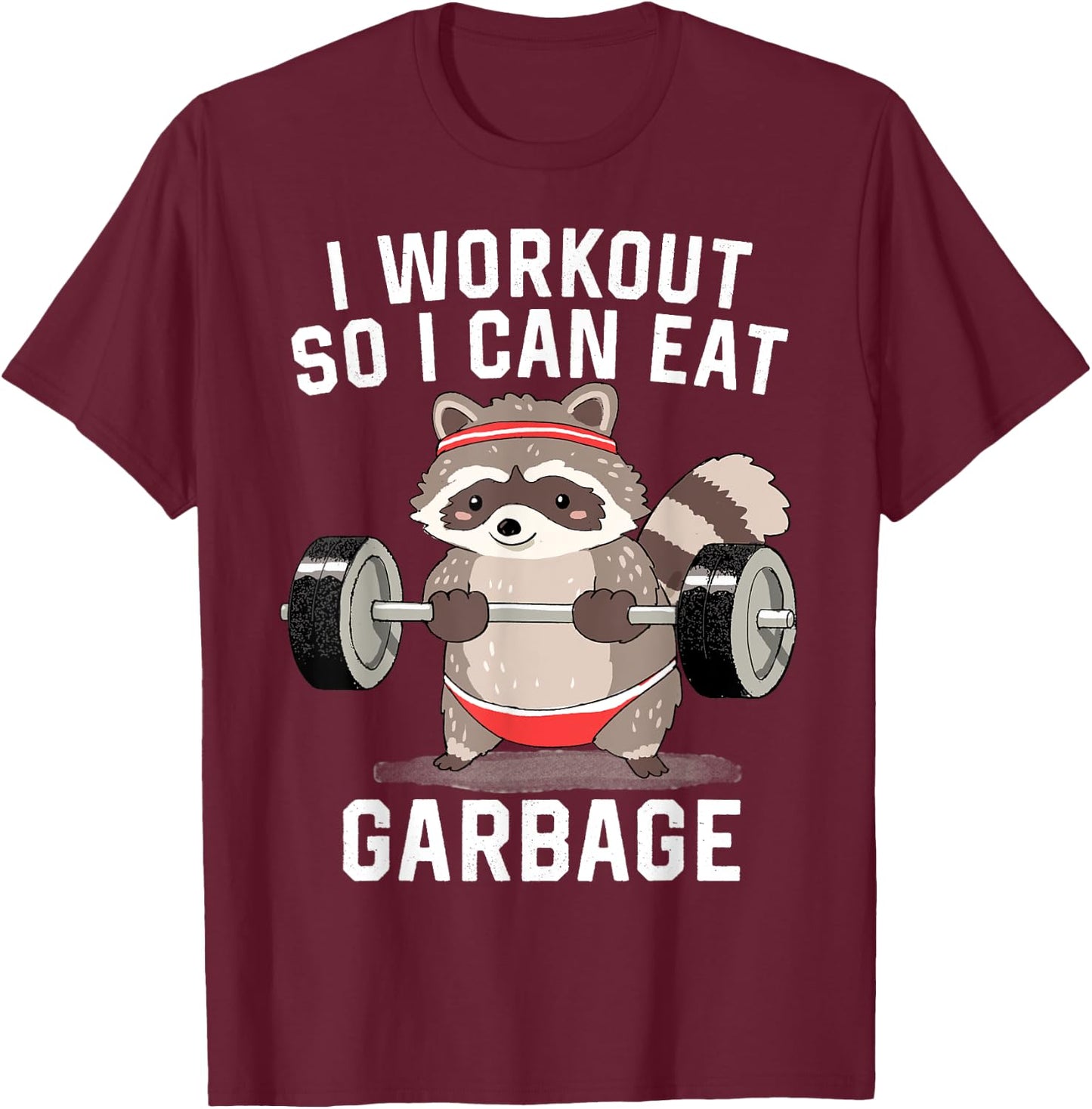 Raccoon Gym Trash Shirt I Workout So I Can Eat Garbage T-Shirt - T-Shirt | Maroon