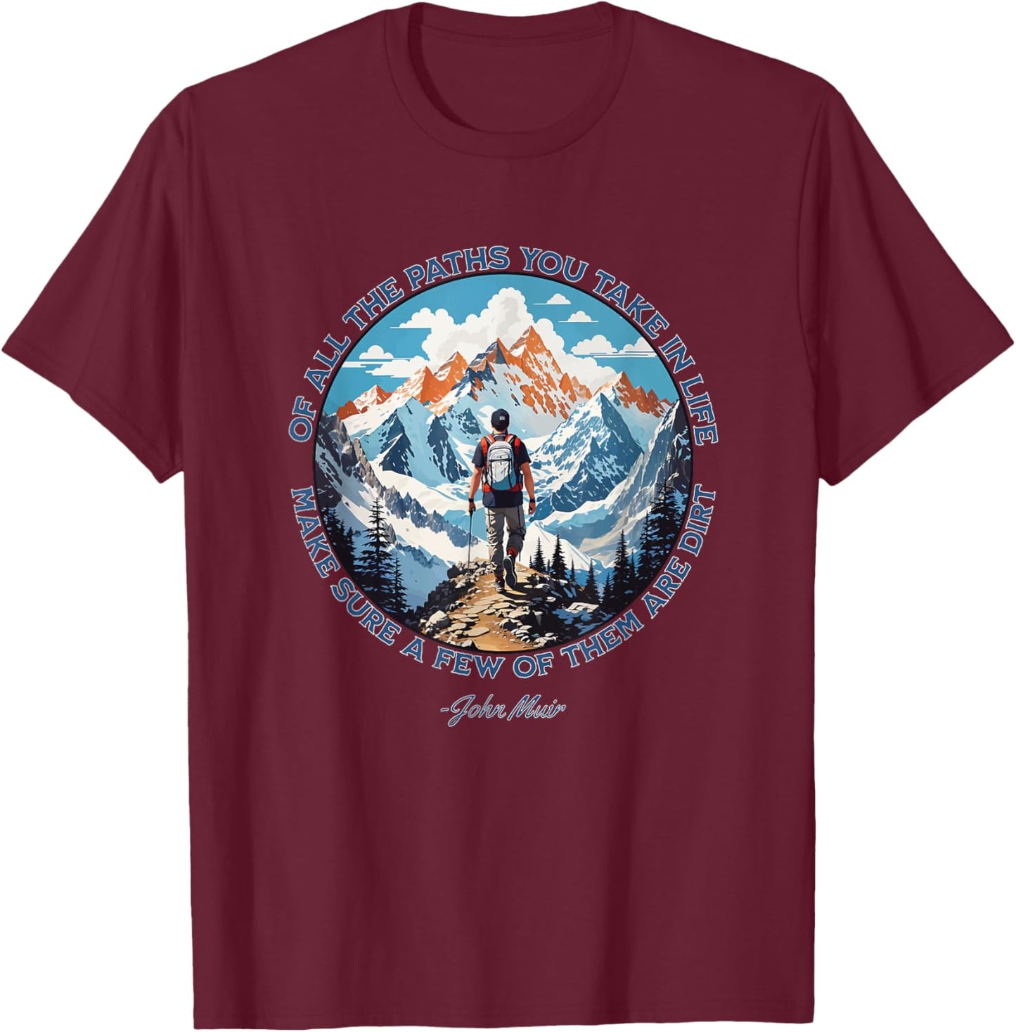 Of All The Paths You Take in Life hiking John Muir quote T-Shirt - T-Shirt | Maroon