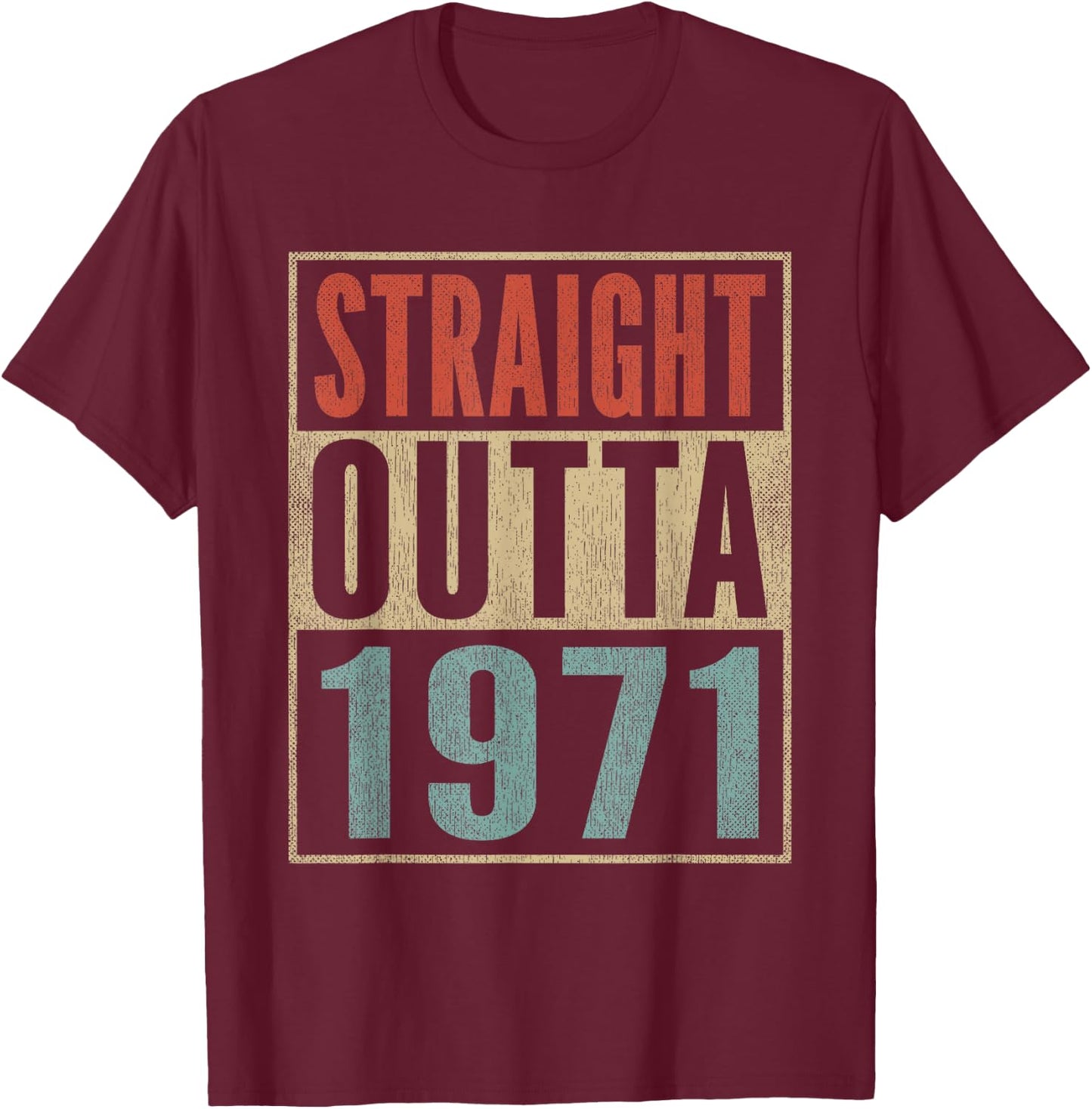 Straight Outta 1971 Funny 54th Birthday 54 Years Born 1971 T-Shirt - T-Shirt | Maroon