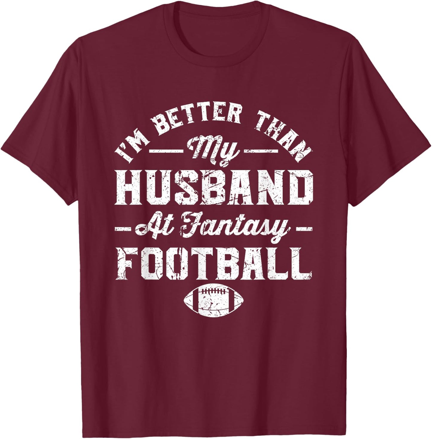 I'm better than my husband at fantasy football T-Shirt - T-Shirt | Maroon