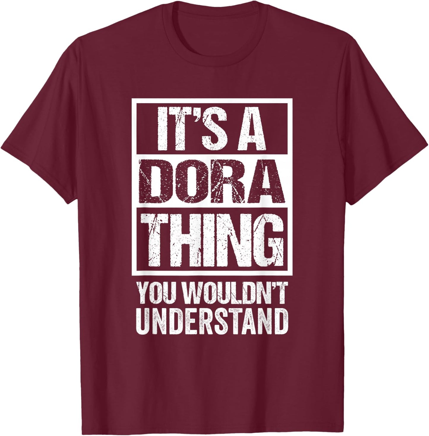 Funny Forename Gift Ideas for My Friend Dora Women's Black Small Classic Fit Distressed 'It's A Dora Thing - You Wouldn't Understand' T-Shirt - T-Shirt | Maroon