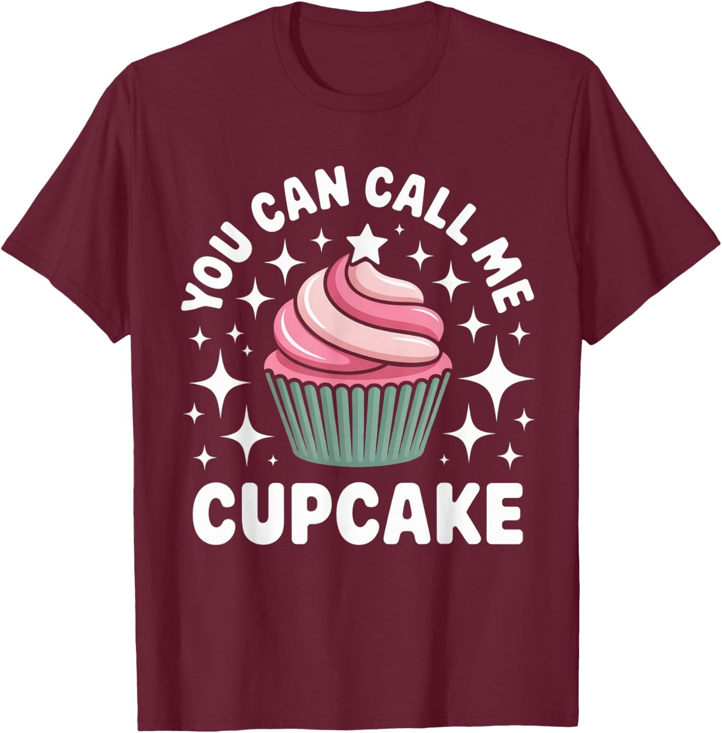 You Can Call Me Cupcake Cute Dessert Design T-Shirt - T-Shirt | Maroon