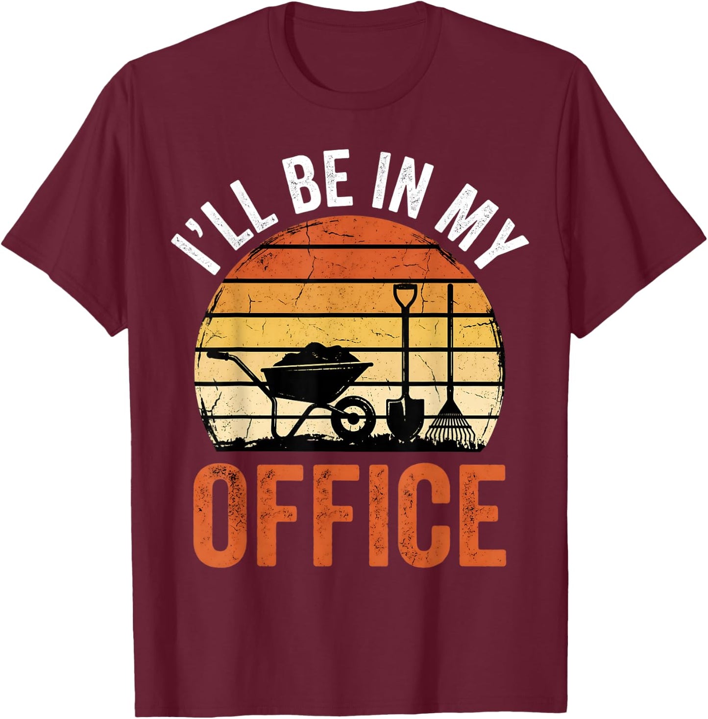 Garden I'll Be in My Office Plant Lover Gift Funny Gardening T-Shirt - T-Shirt | Maroon
