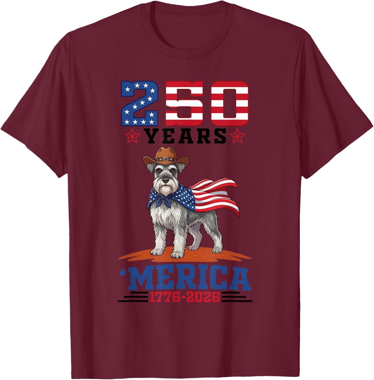 America Turns 250 Yrs 1776 to 2026 Miniature Schnauzer Dog T-Shirt - T-Shirt | Maroon