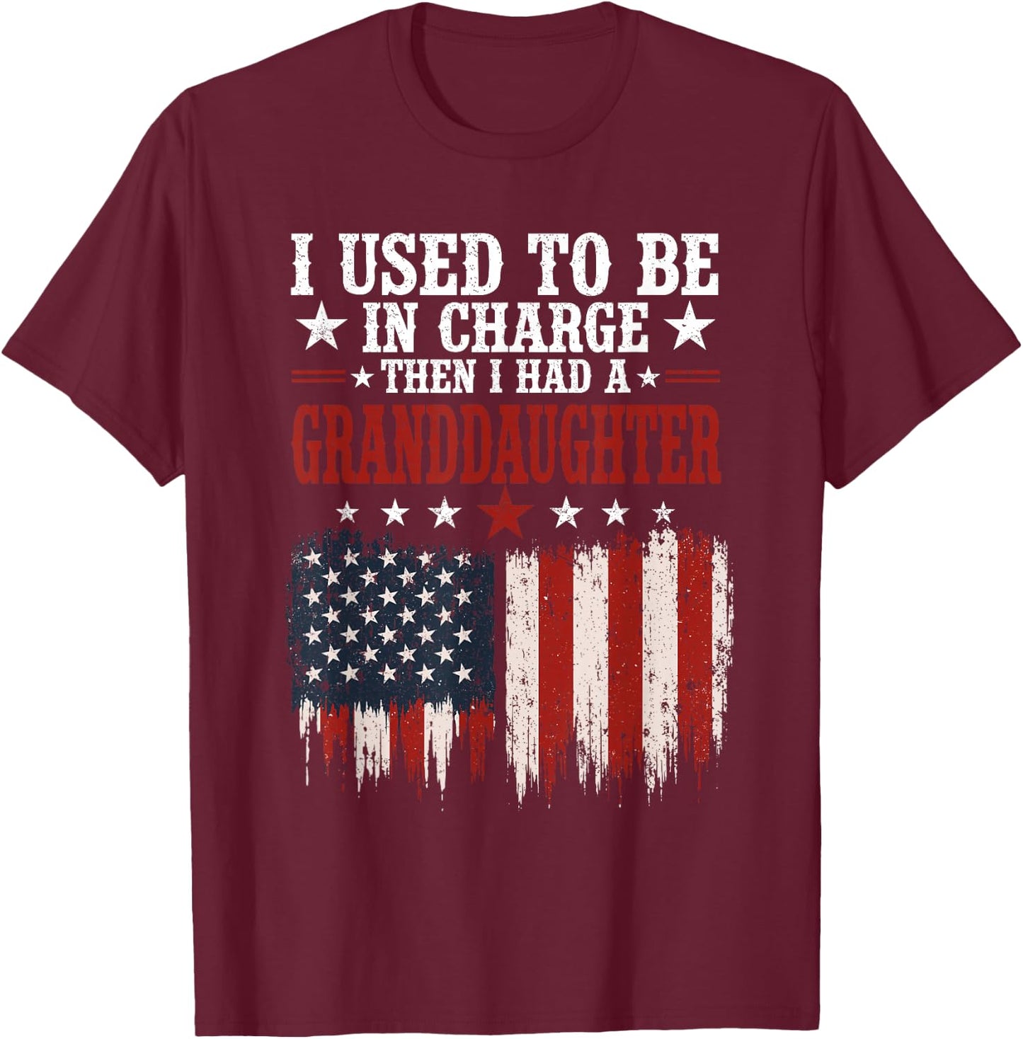 I Used to Be in Charge Then I Had A Granddaughter Funny T-Shirt - T-Shirt | Maroon