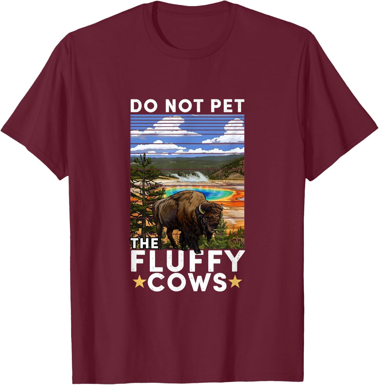 Yellowstone National Park Bison Do Not Pet The Fluffy Cows T-Shirt - T-Shirt | Maroon