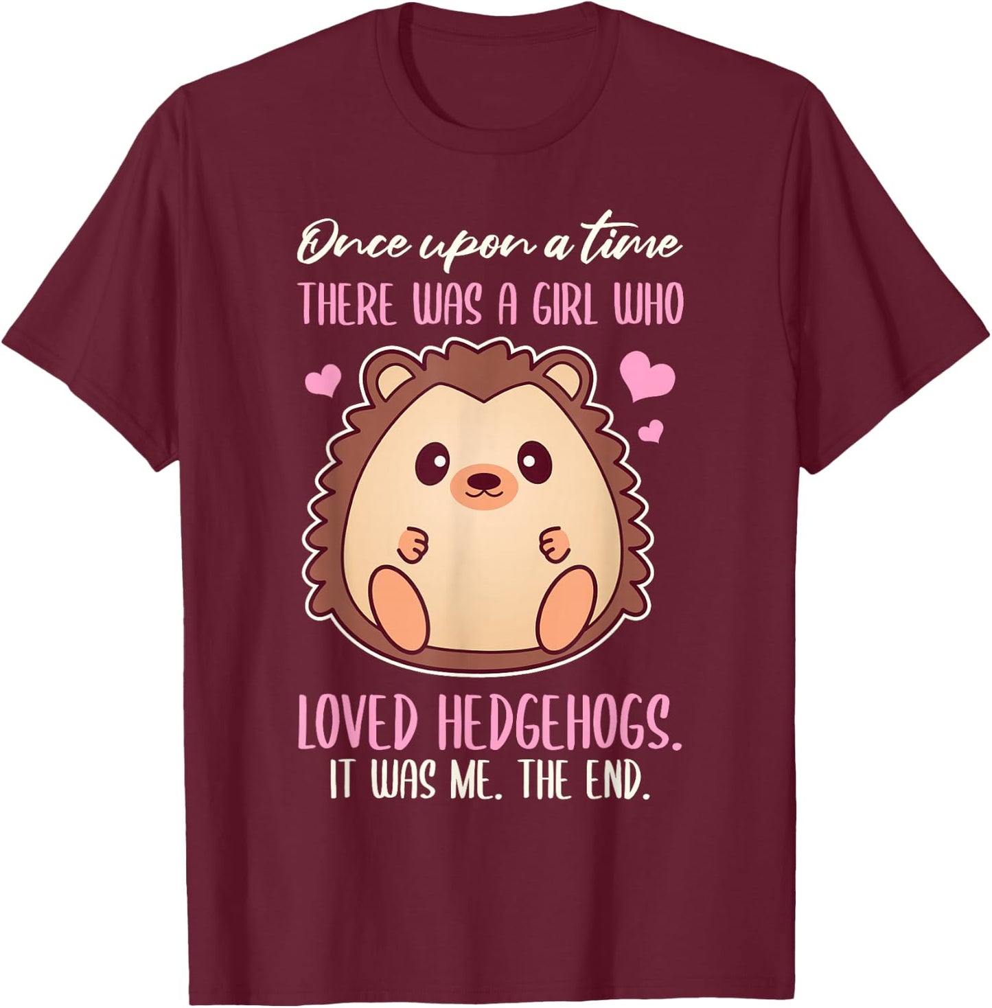 Once There Was A Girl Who Loved Hedgehogs T-Shirt - T-Shirt | Maroon