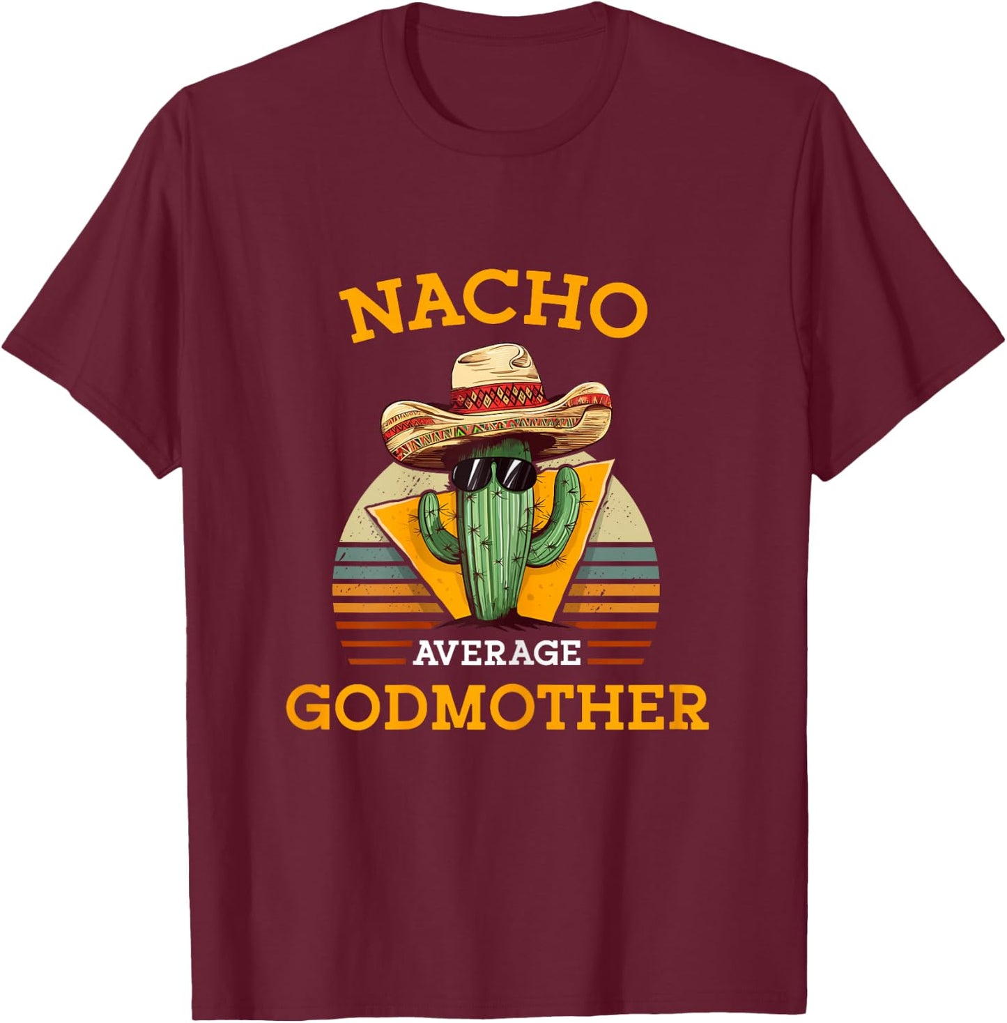 Nacho Average Godmother Mexican Goddad Christian Baptism T-Shirt - T-Shirt | Maroon