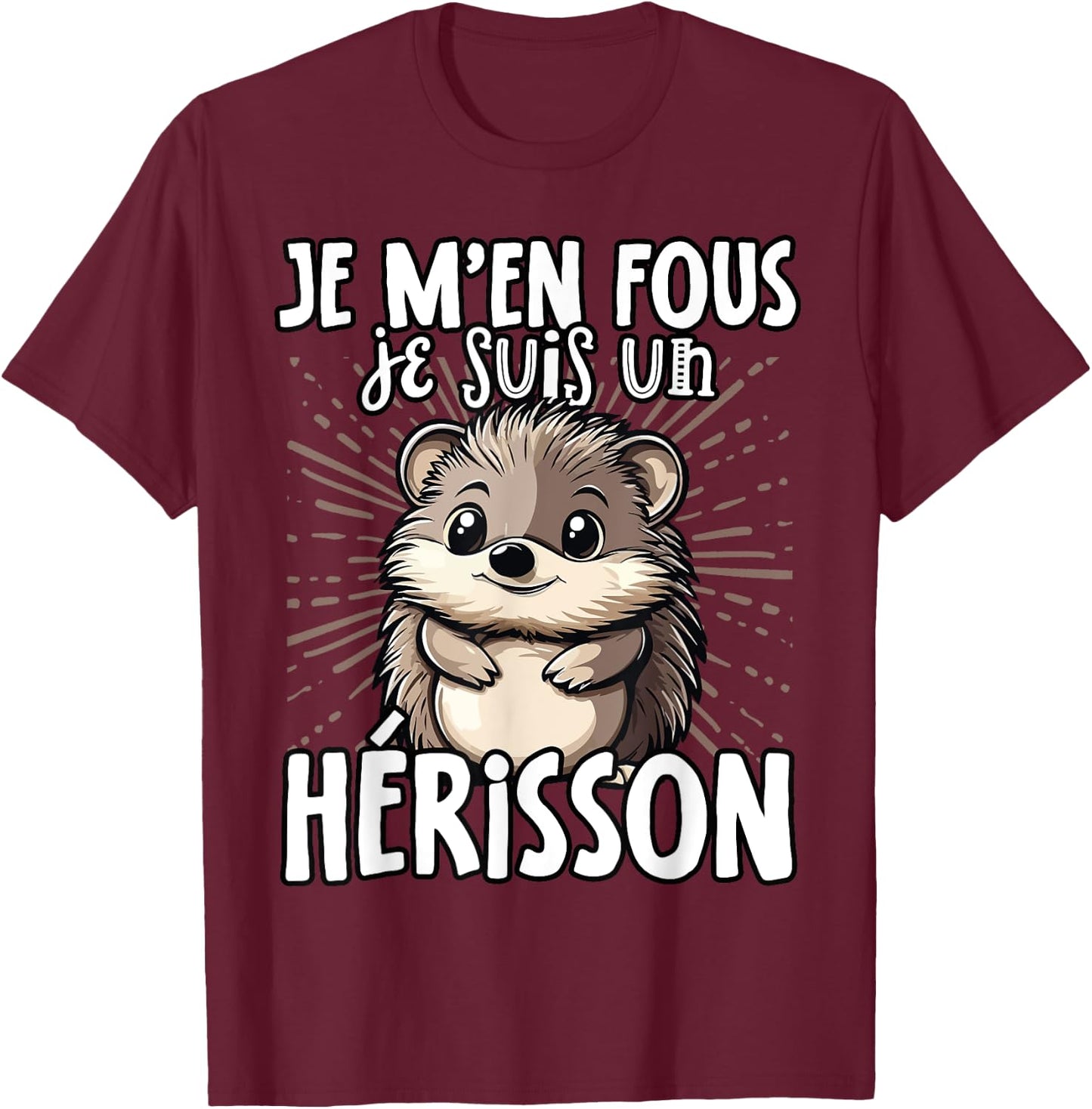 Je M'en Fous Je Suis Un Herisson - Cute Hedgehog , Black, S T-Shirt - T-Shirt | Maroon
