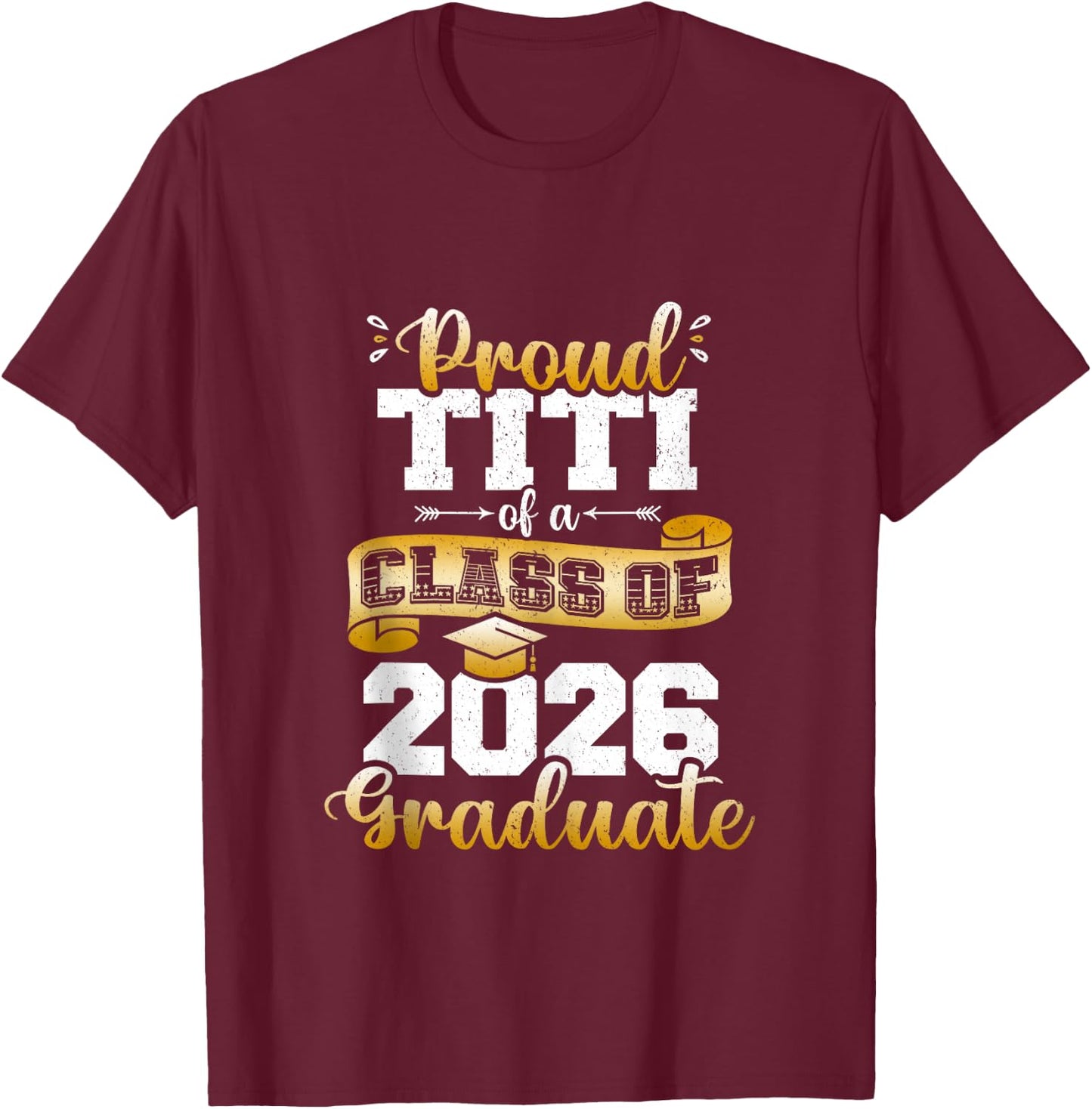Proud Titi of a Class of 2026 Graduate Funny Senior 2026 T-Shirt - T-Shirt | Maroon