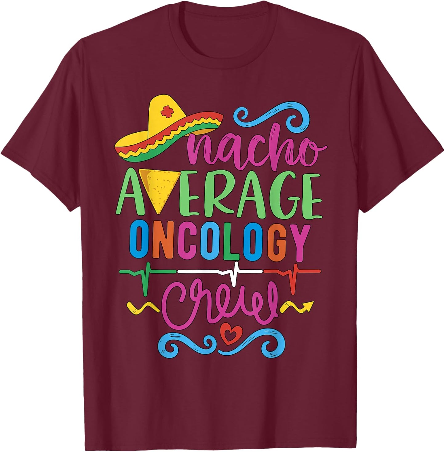 Oncology Nurse Oncologist Techs Nacho Average Oncology Crew T-Shirt - T-Shirt | Maroon