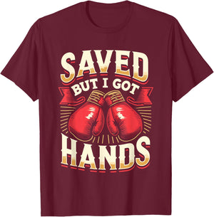 Saved But I Got Hands Boxing Fight Boxer Fighter T-Shirt - T-Shirt | Maroon