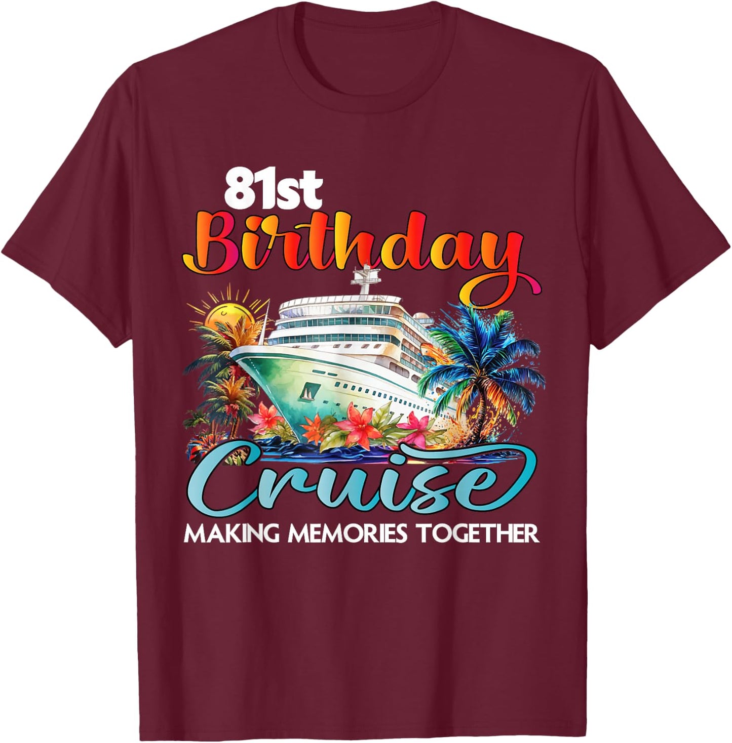 81st Birthday Cruise 2026 Family Cruise Vacation Birthday T-Shirt - T-Shirt | Maroon