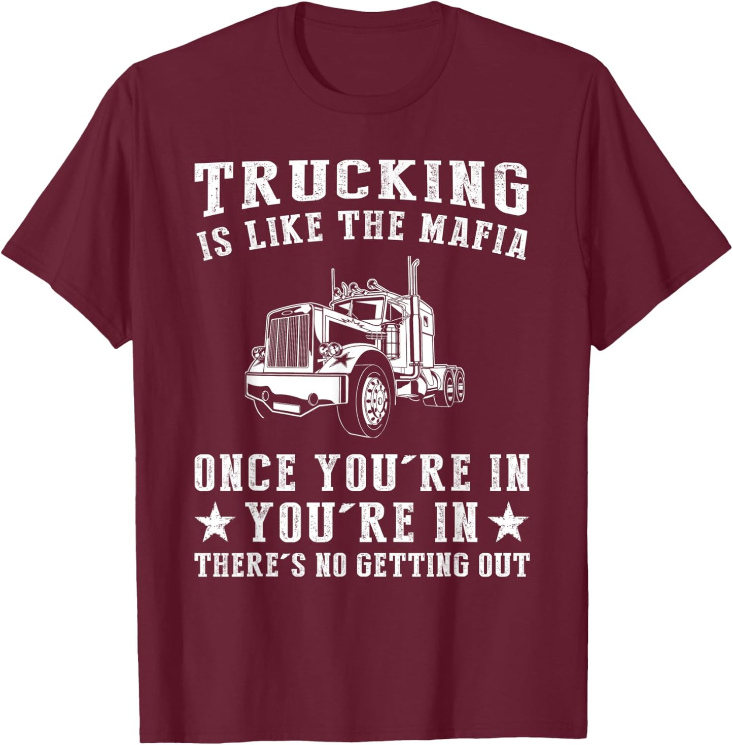 Truck is Like the Mafia Once You're in There's No Getting Ou T-Shirt - T-Shirt | Maroon
