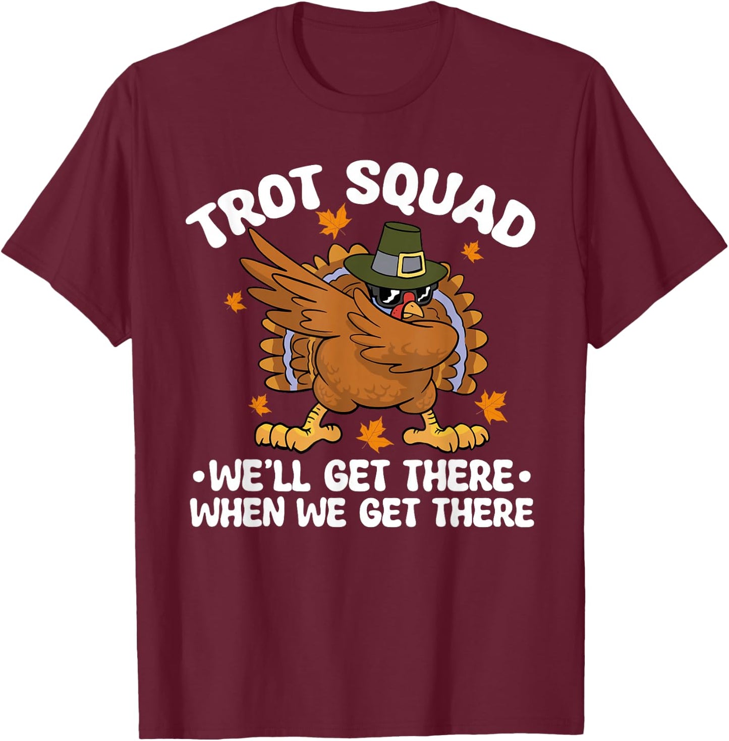 Thanksgiving Running Turkey Trot Squad We'll Get There T-Shirt - T-Shirt | Maroon