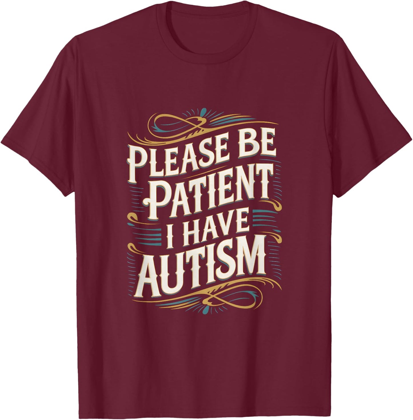 Autistic Neurodivergent Please Be Patient I Have Autism , black T-Shirt - T-Shirt | Maroon