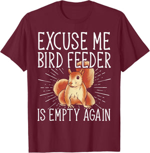 Excuse Me Bird Feeder Is Empty Again Squirrel T-Shirt - T-Shirt | Maroon