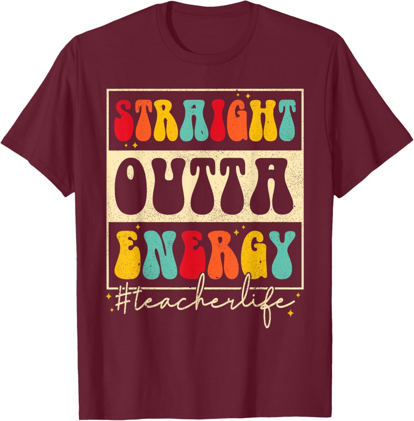 Straight Outta Energy Teacher Life Groovy Last Day School Men Women T-Shirt - T-Shirt | Maroon