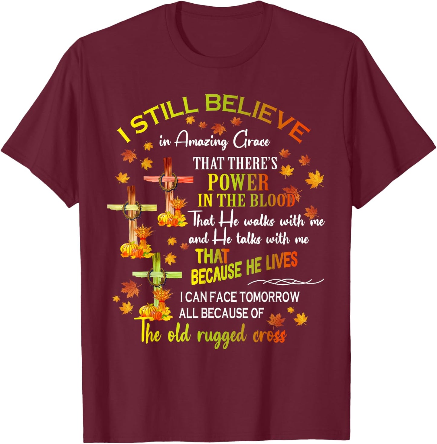 I Still Believe In Amazing Grace There’s Power In The Blood T-Shirt - T-Shirt | Maroon