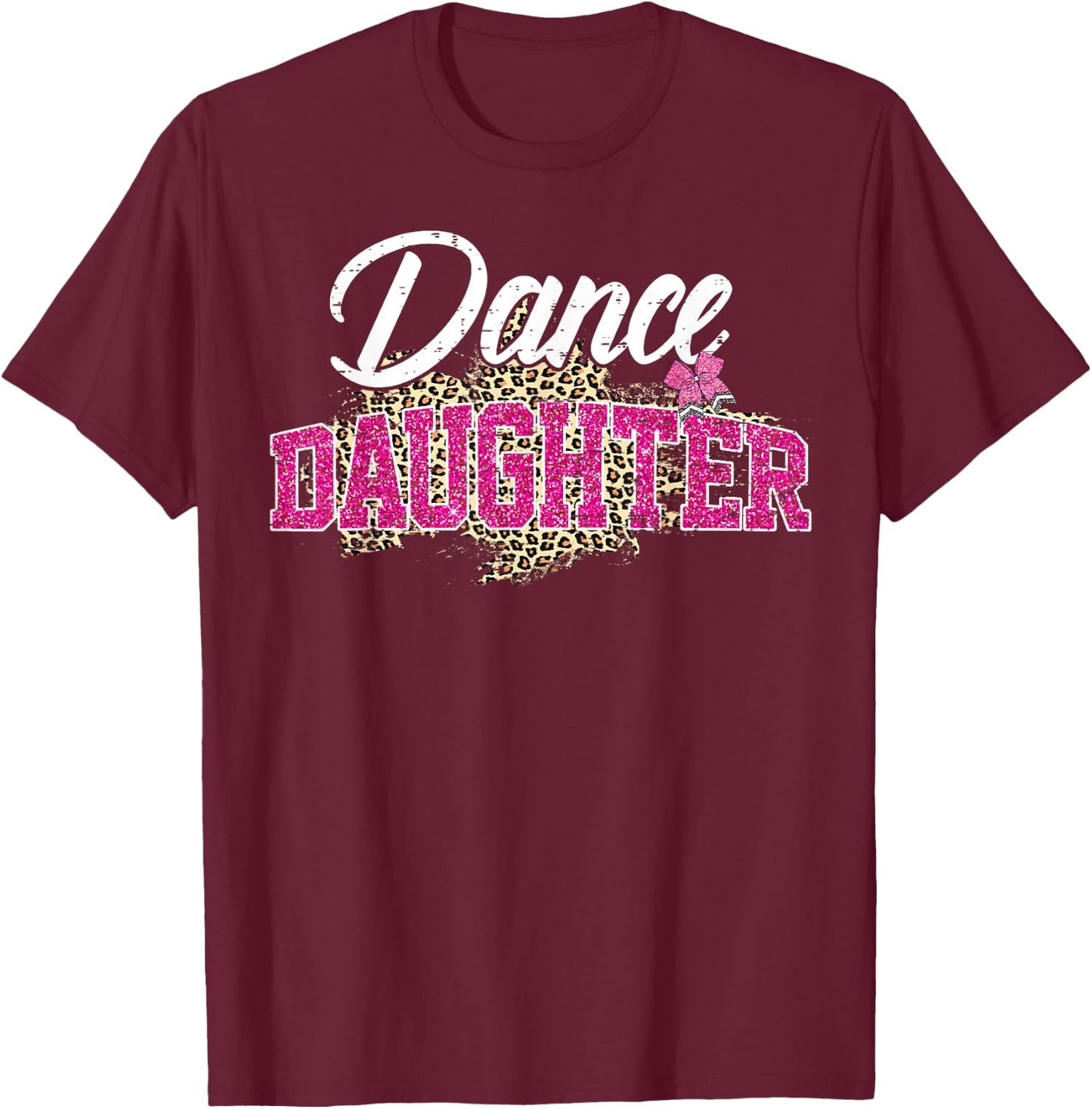 Dance Daughter Leopard Funny Dancing Daughter Mother's Day T-Shirt - T-Shirt | Maroon