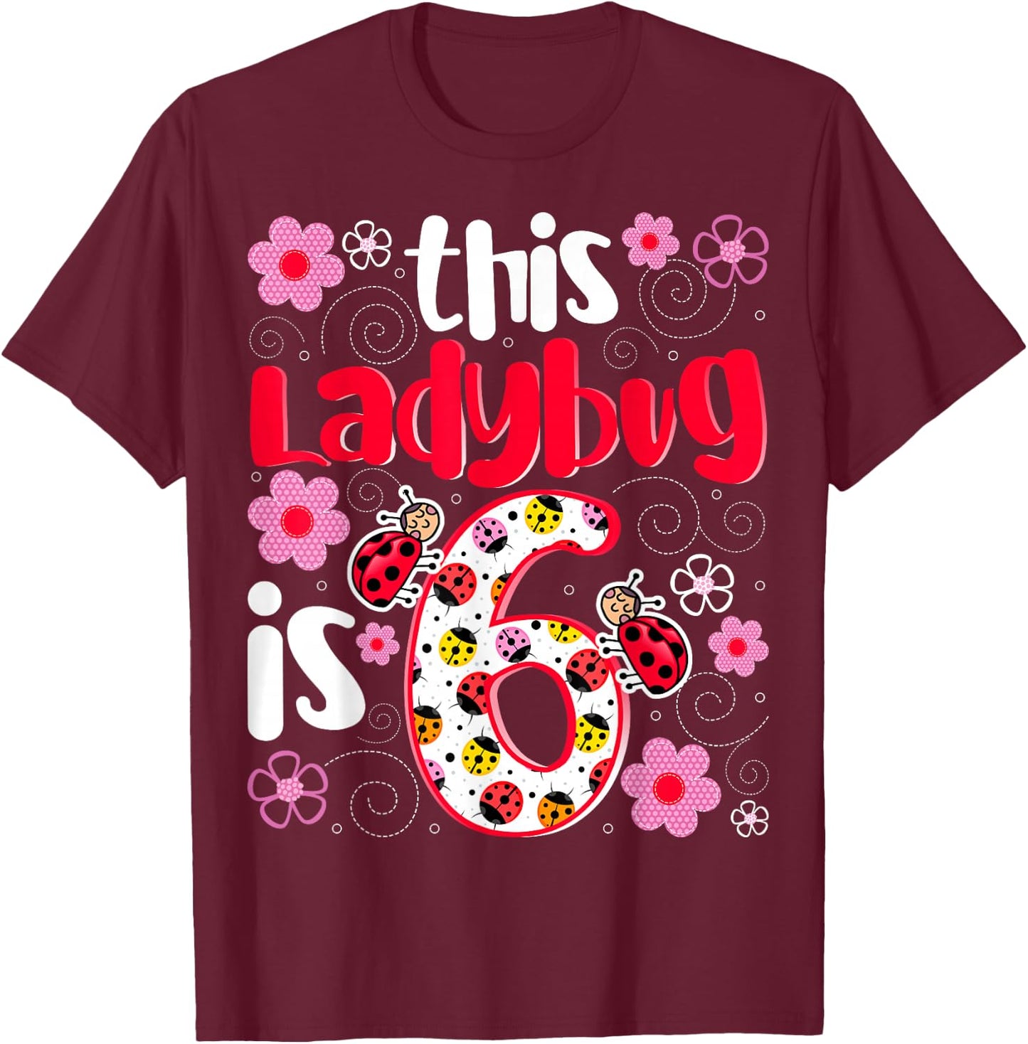 This Ladybug Is 6 - Ladybug Lover 6 Years Old Girls Birthday T-Shirt - T-Shirt | Maroon