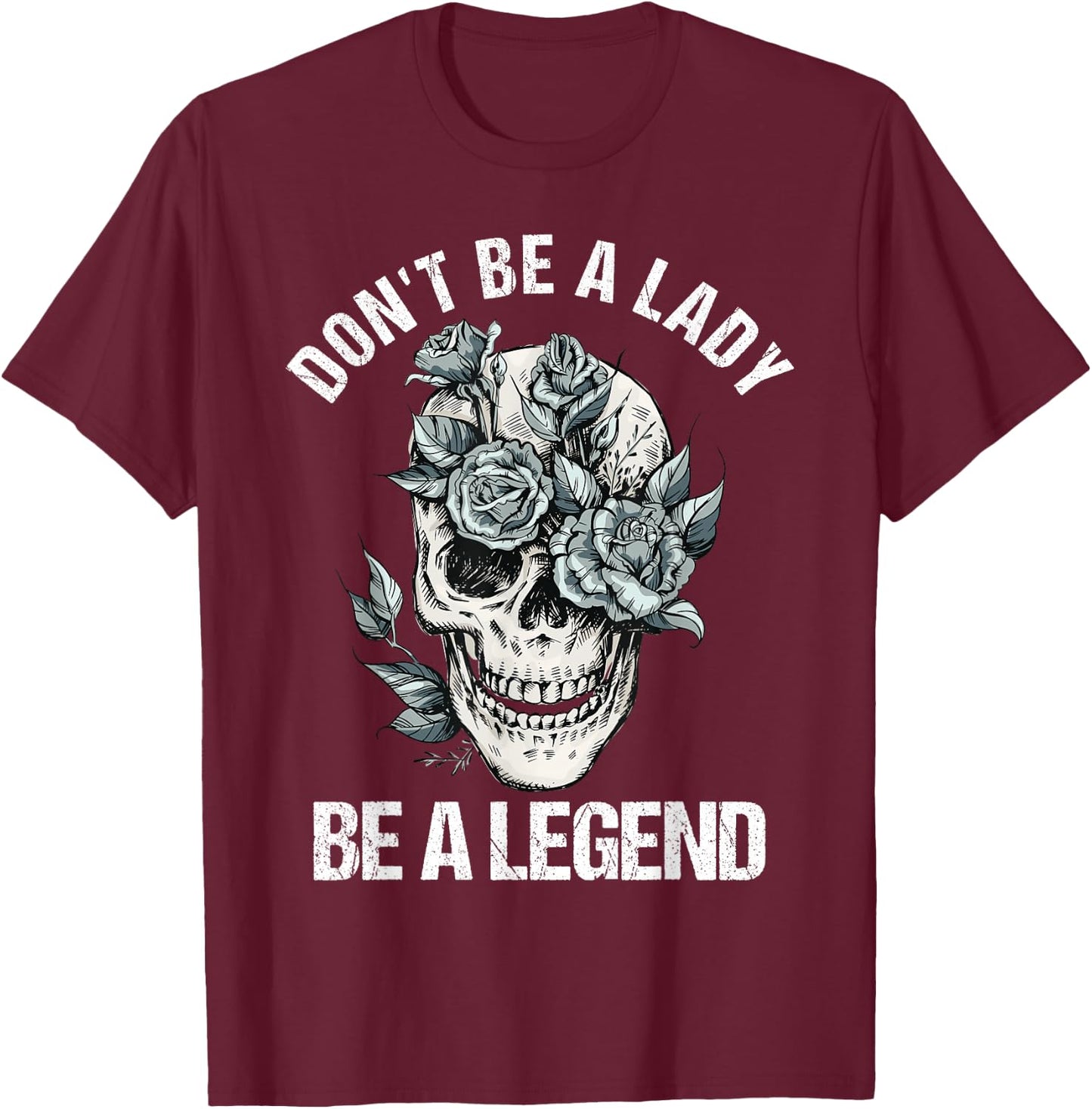 Don't Be A Lady Be A Legend Lady T-Shirt - T-Shirt | Maroon