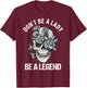 Don't Be A Lady Be A Legend Lady T-Shirt - T-Shirt | Maroon