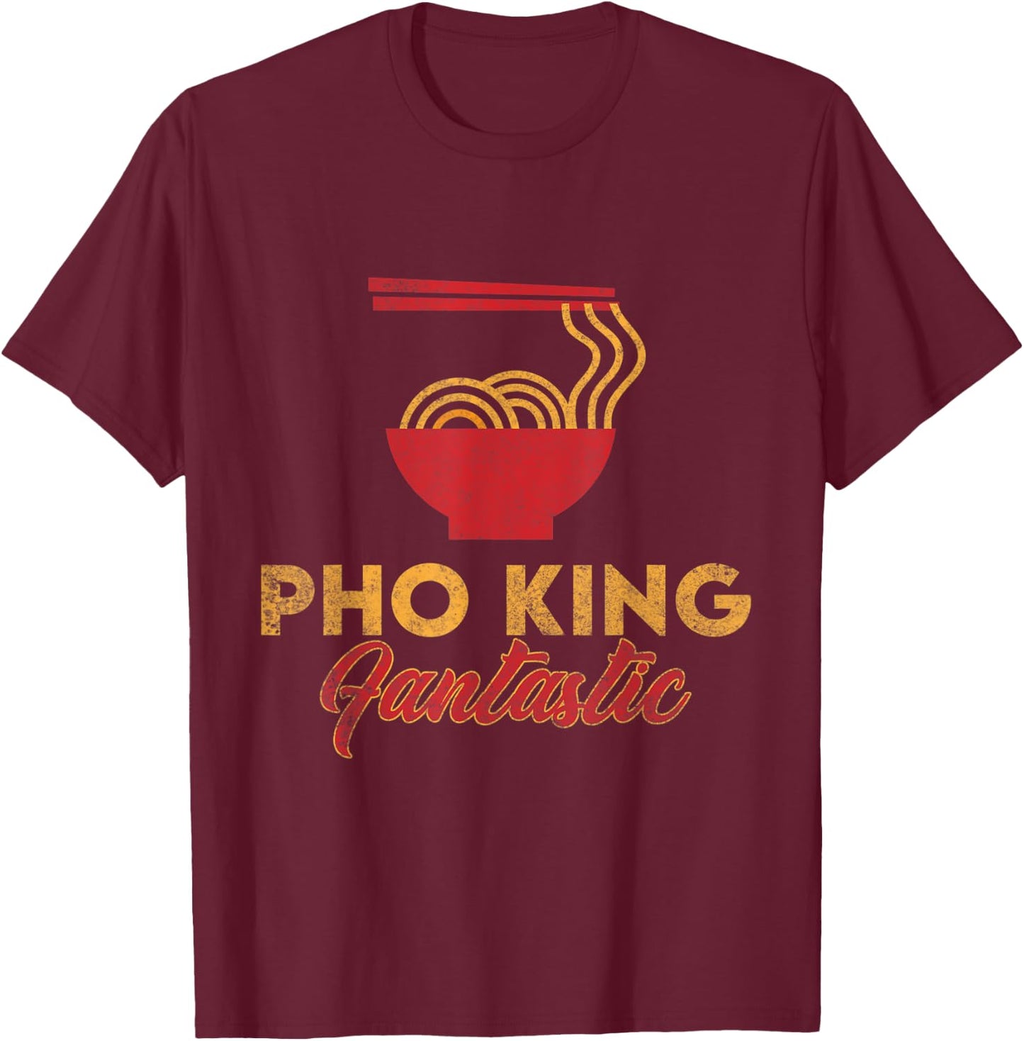 Pho King Fantastic | Funny Vietnamese Pho T-Shirt - T-Shirt | Maroon