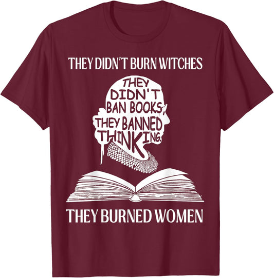 They Didn't Burn Witches They Burned Women RBG T-Shirt - T-Shirt | Maroon