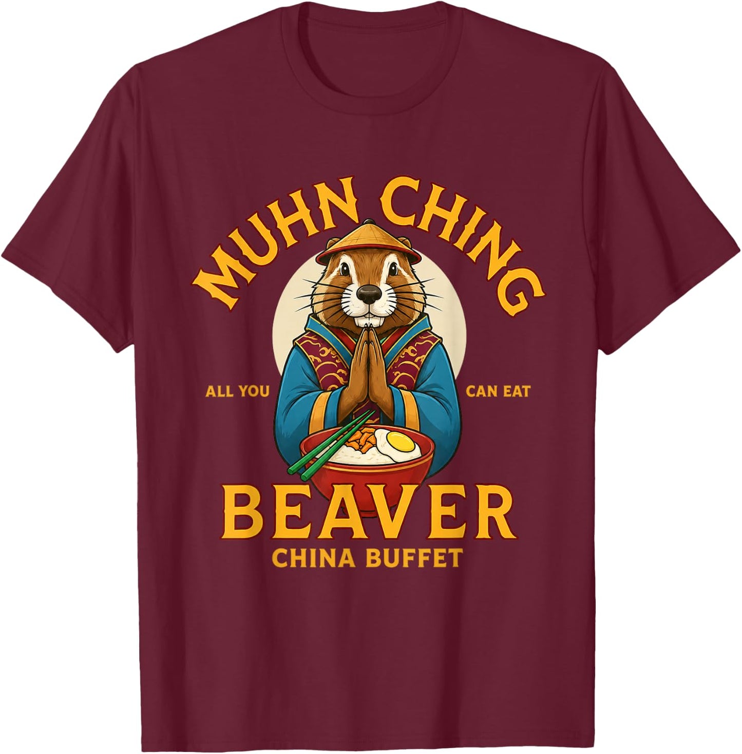 MUHN Ching All You CAN EAT Beaver China Buffet T-Shirt - T-Shirt | Maroon