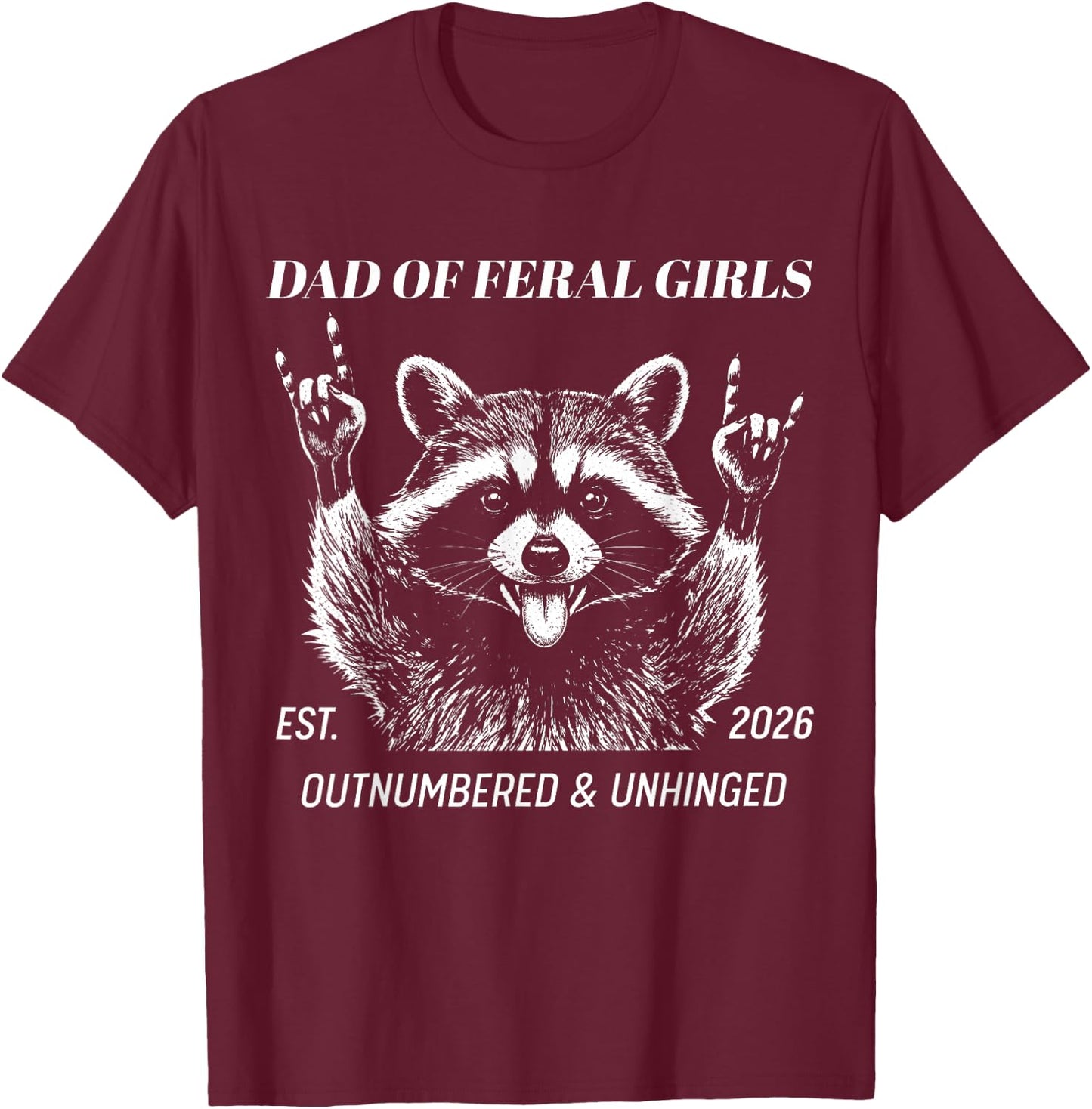 Dad of Feral Girl Est 2026 Outnumbered and Unhinged Raccoon T-Shirt - T-Shirt | Maroon