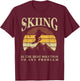 Funny Skiing Ski Skiier Winter Sports Enthusiast Gag Outfit T-Shirt - T-Shirt | Maroon