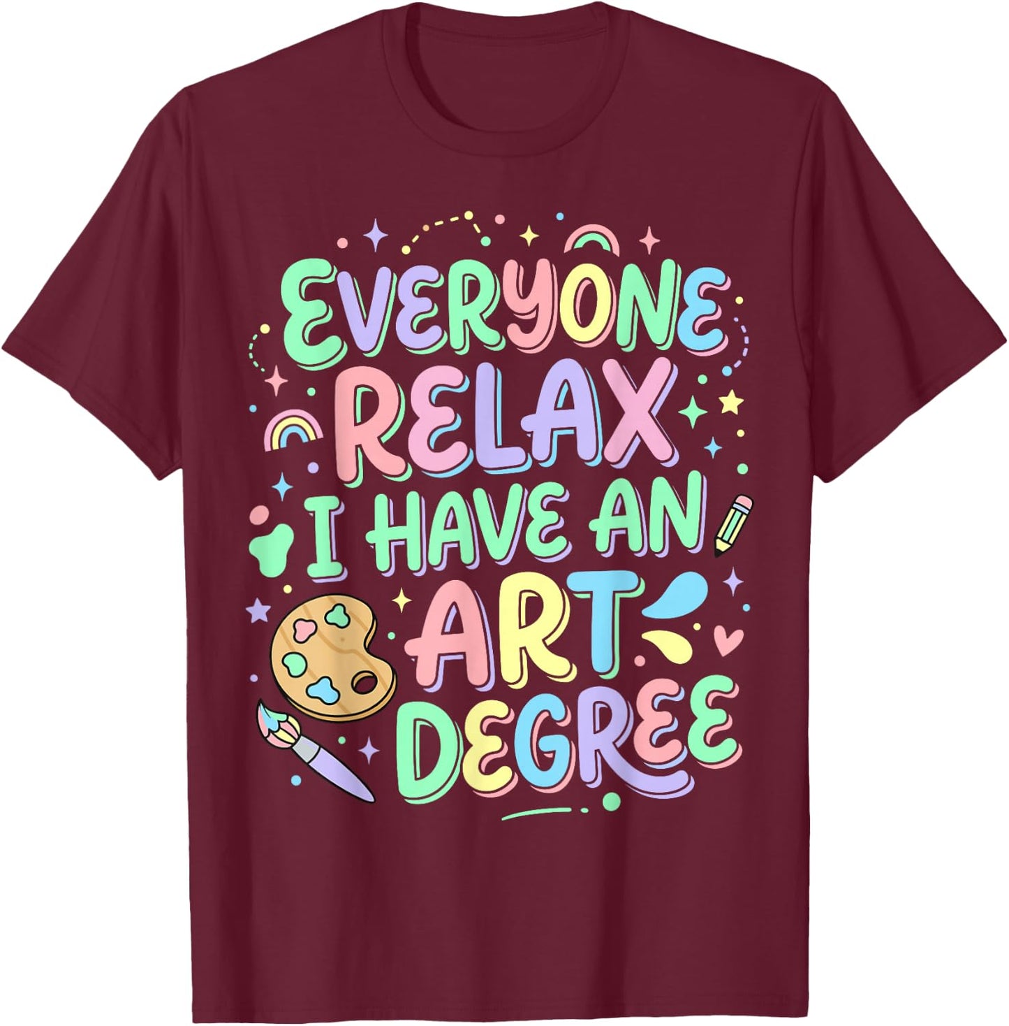 Everyone Relax I Have an Art Degree T-Shirt - T-Shirt | Maroon