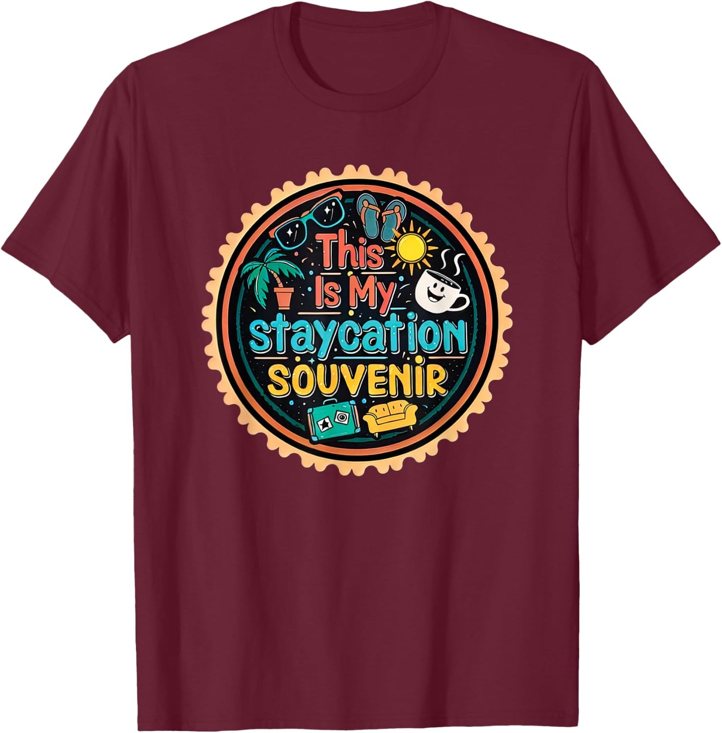 Funny This is My Staycation Souvenir Novelty T-Shirt - T-Shirt | Maroon