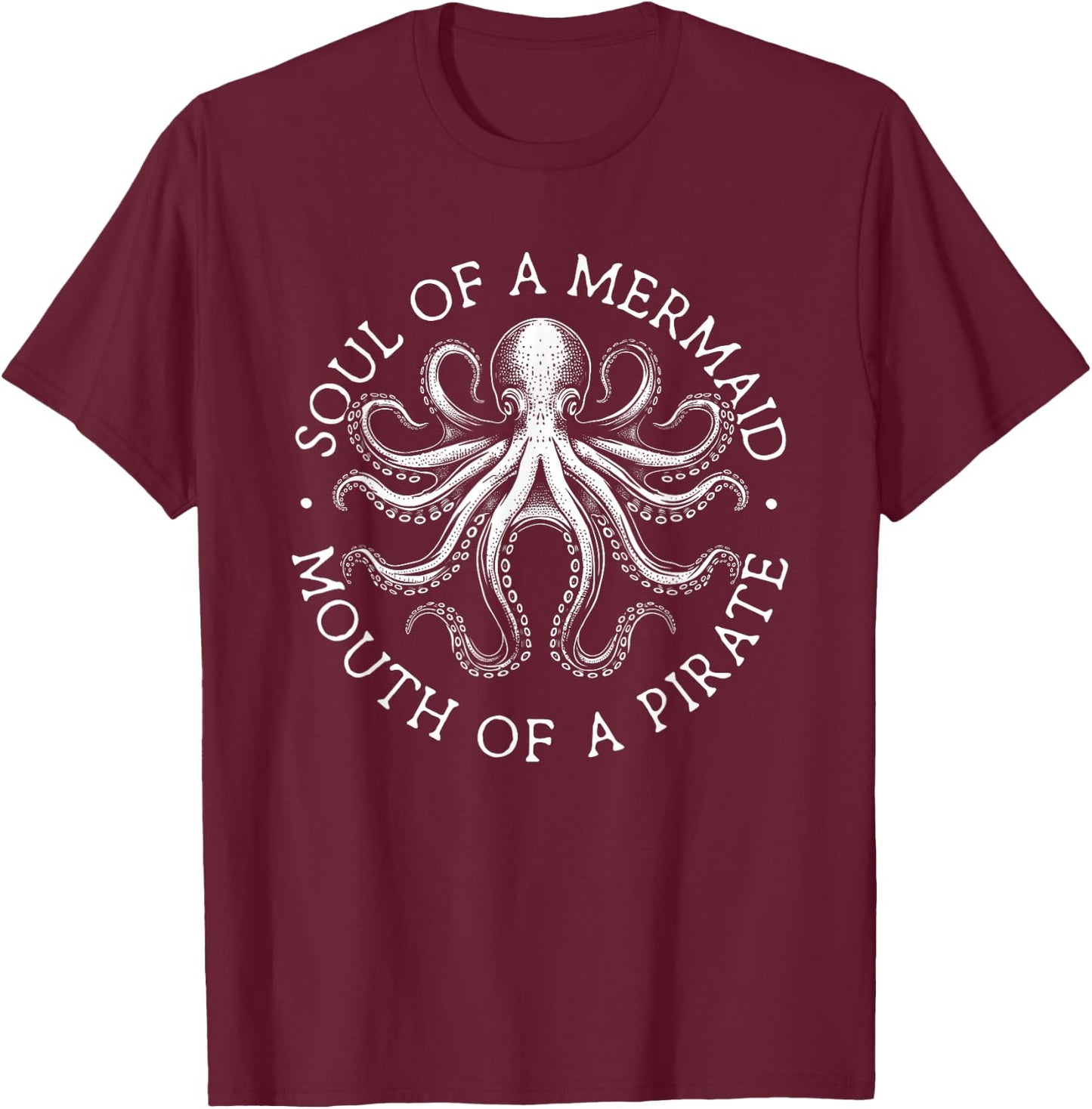 Funny Mermaid Pirate Soul Of A Mermaid Mouth Of A Pirate T-Shirt - T-Shirt | Maroon